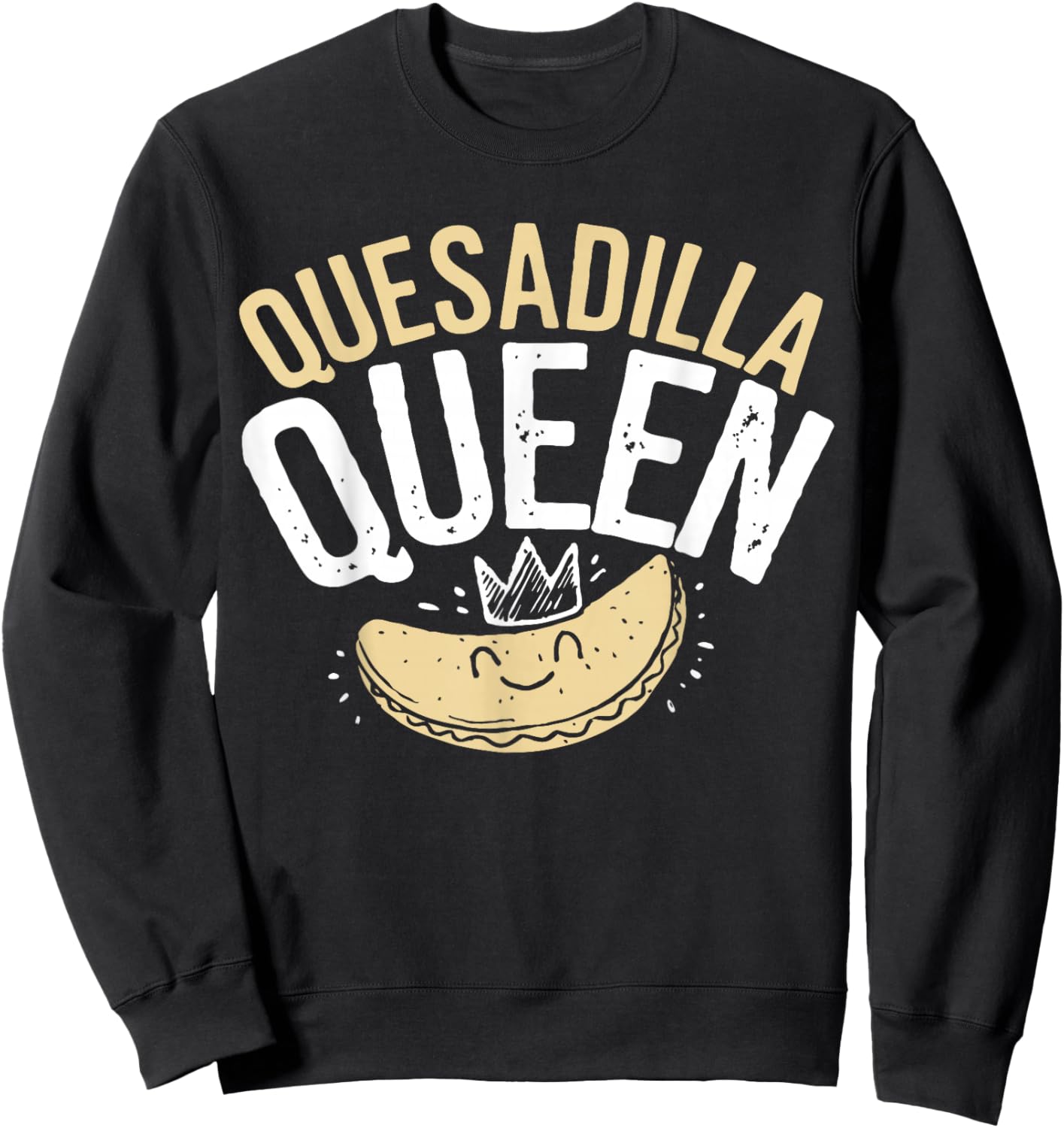 Quesadilla Queen Quesadilla Maker Mexican Mom Quesadilla Sweatshirt - Sweatshirt | Black