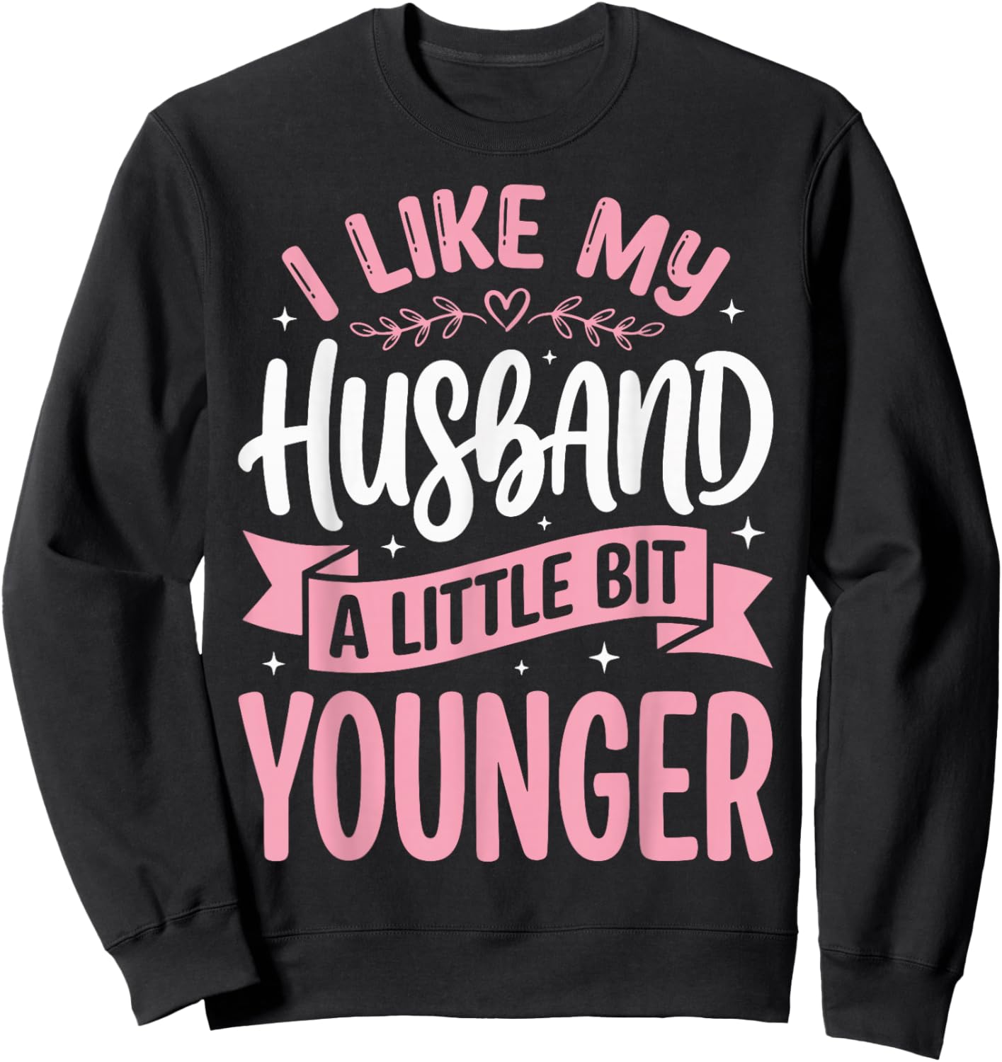 I Like My Husband A Little Bit Younger Sweatshirt - Sweatshirt | Black