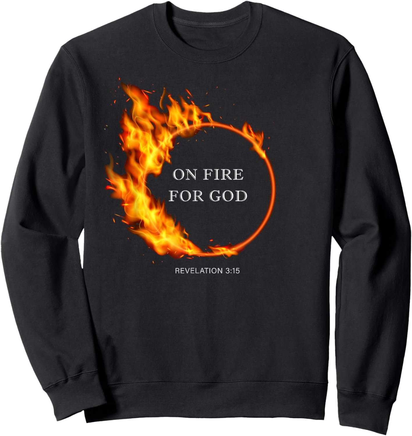 On Fire for GOD – Revelation 3:15 Christian Faith Quote Sweatshirt - Sweatshirt | Black