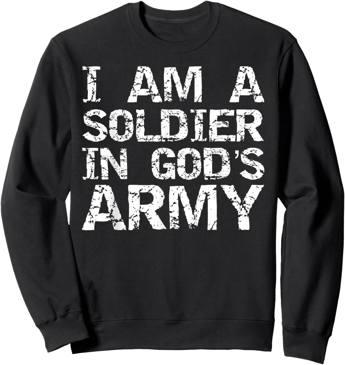 I Am a Soldier in God's Army Christian Faith Quote Gift Sweatshirt - Sweatshirt | Black