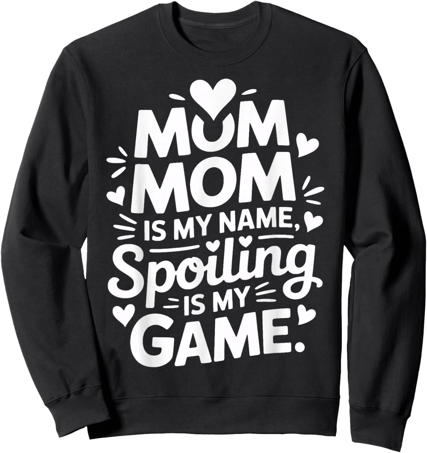 Mom Mom is My Name Spoiling is My Game Sweatshirt - Sweatshirt | Black