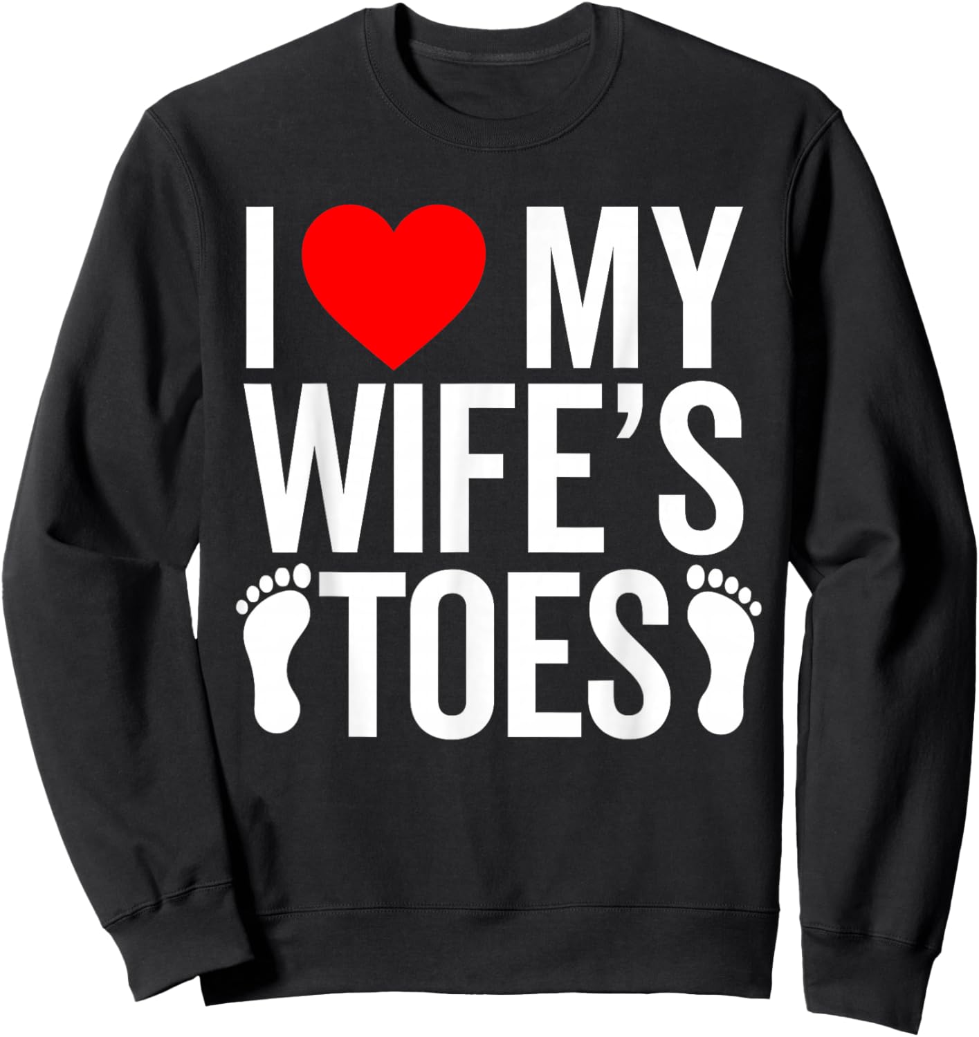 I Love My Wife's Toes Funny Toes Lover for Boyfriend Sweatshirt - Sweatshirt | Black