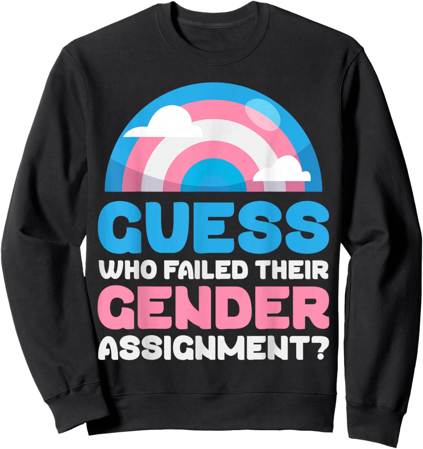 Trans Pride Flag Guess Who Failed Their Gender Assignment? Sweatshirt - Sweatshirt | Black