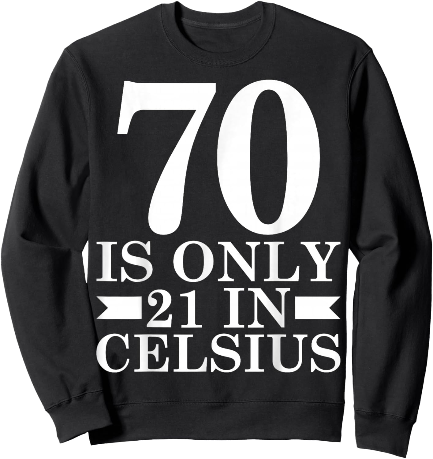 70 is Only 21 in Celsius Math Lover 70th Birthday Sweatshirt - Sweatshirt | Black
