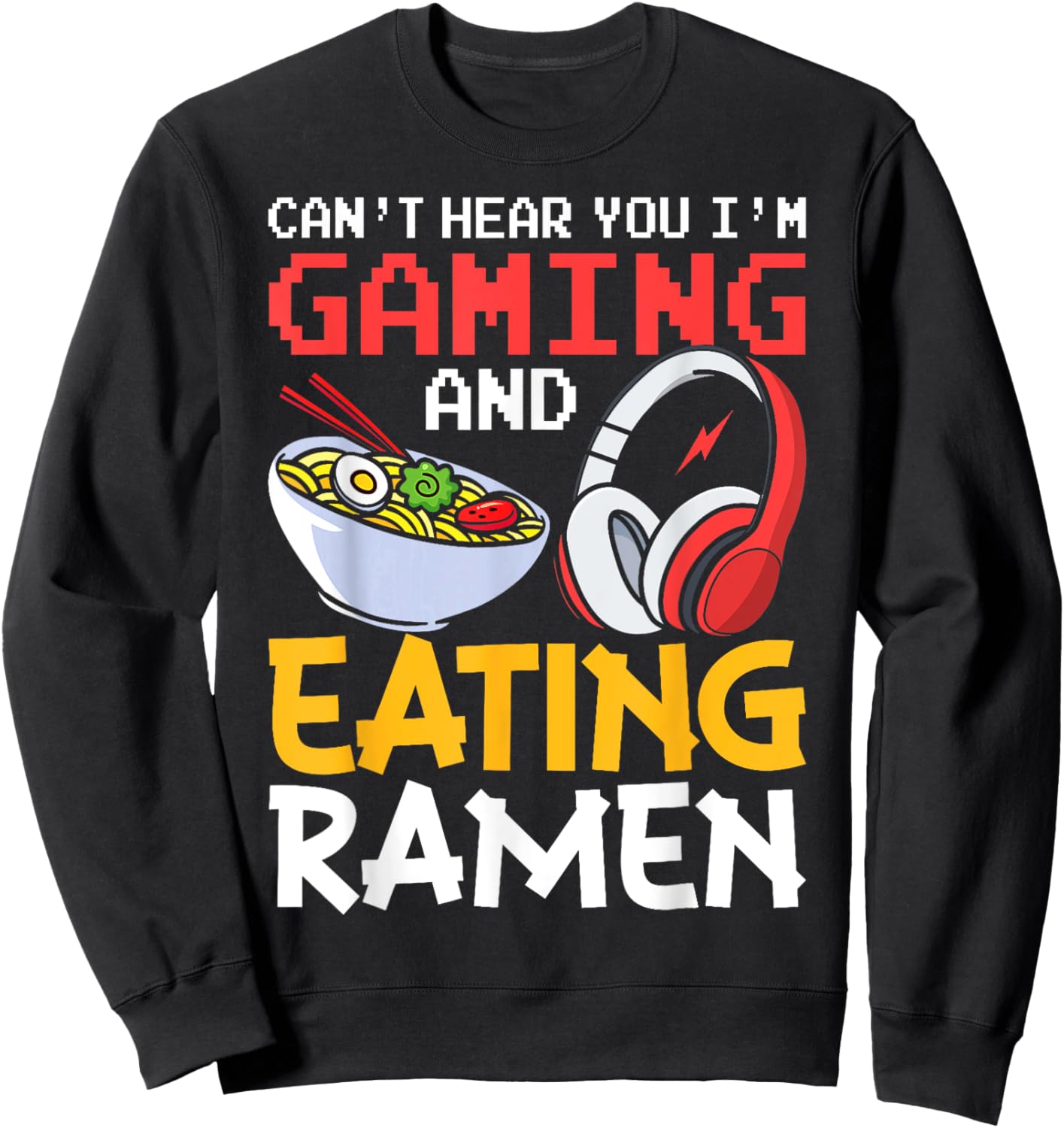 Funny Gamer Can't Hear You I'm Gaming And Eating Ramen Sweatshirt - Sweatshirt | Black