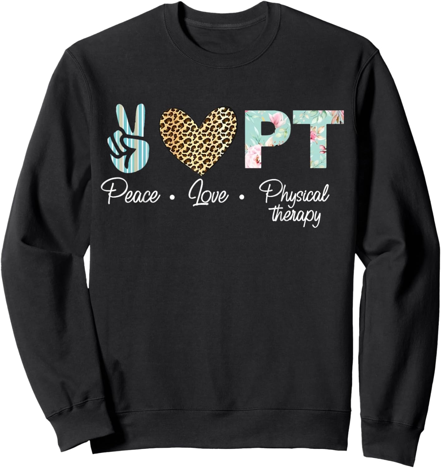 Leopard Peace Love Physical Therapist PT Physical Therapy Sweatshirt - Sweatshirt | Black