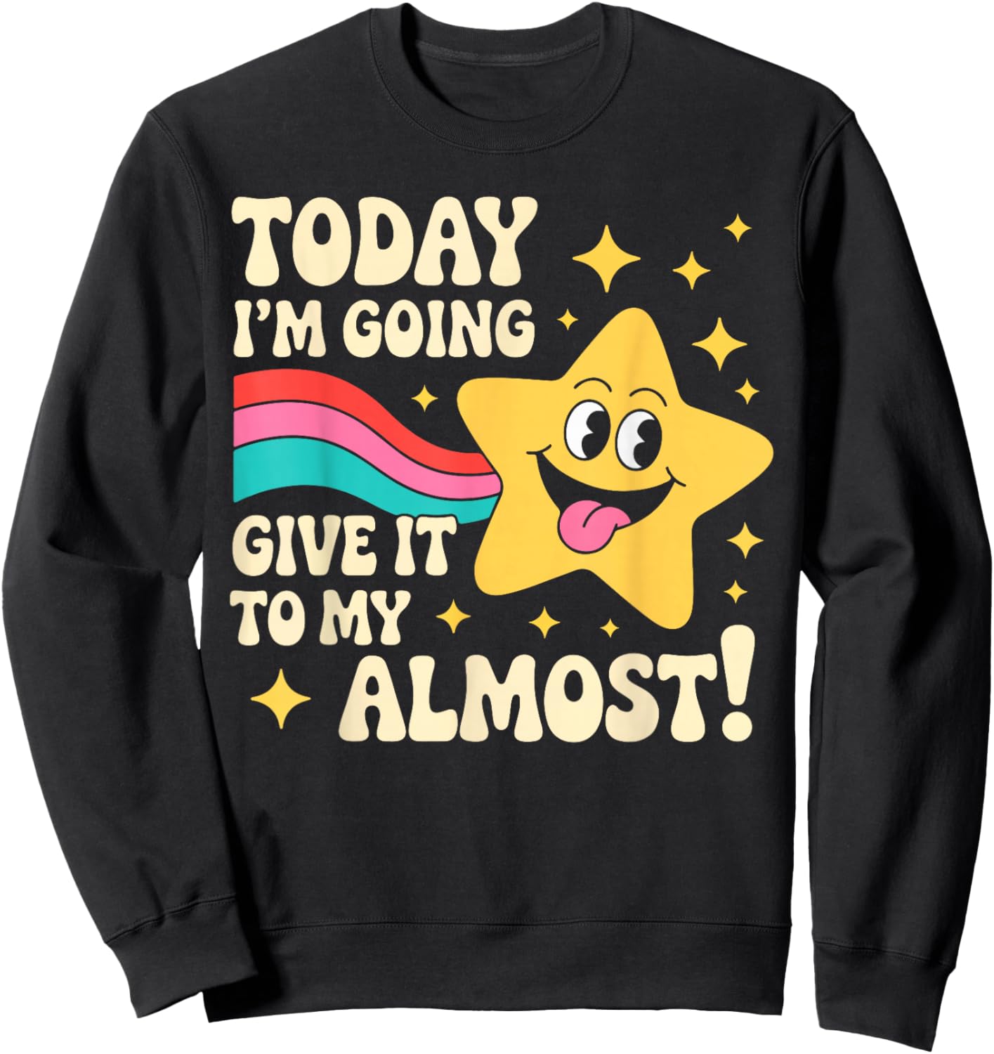 Today I'm Going to Give It My Almost Sarcastic Graphic Sweatshirt - Sweatshirt | Black
