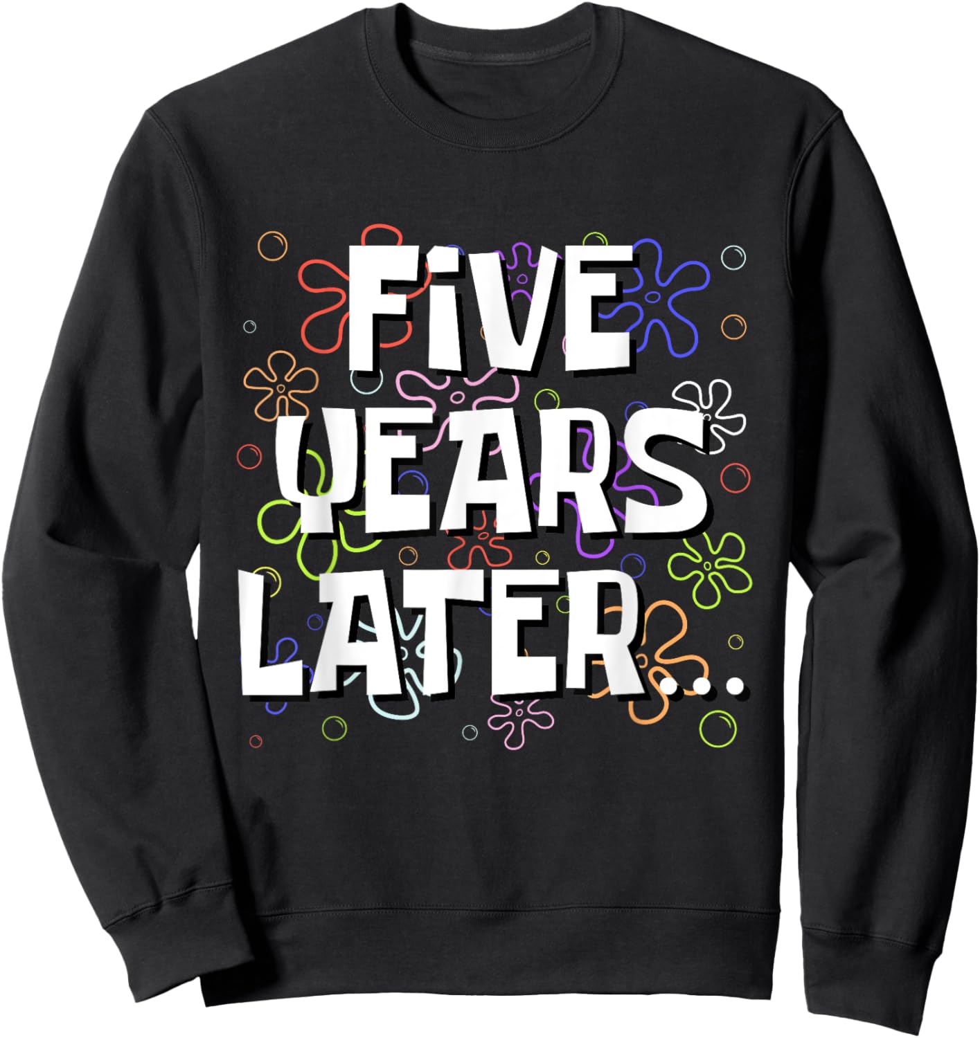 Five Years Later Funny Meme 5 Year Old 5th Birthday Sweatshirt - Sweatshirt | Black