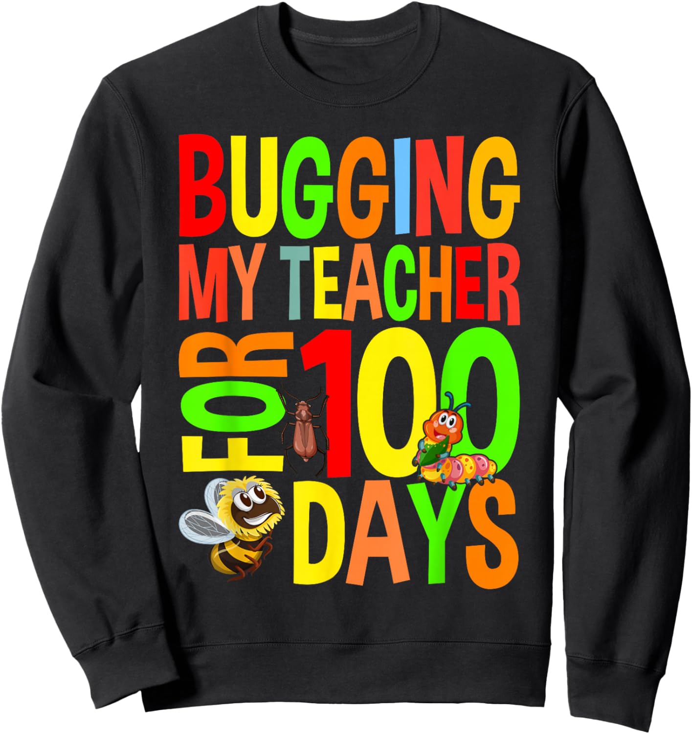 Bugging My Teacher For 100 Days Funny 100 Days Of School Sweatshirt - Sweatshirt | Black