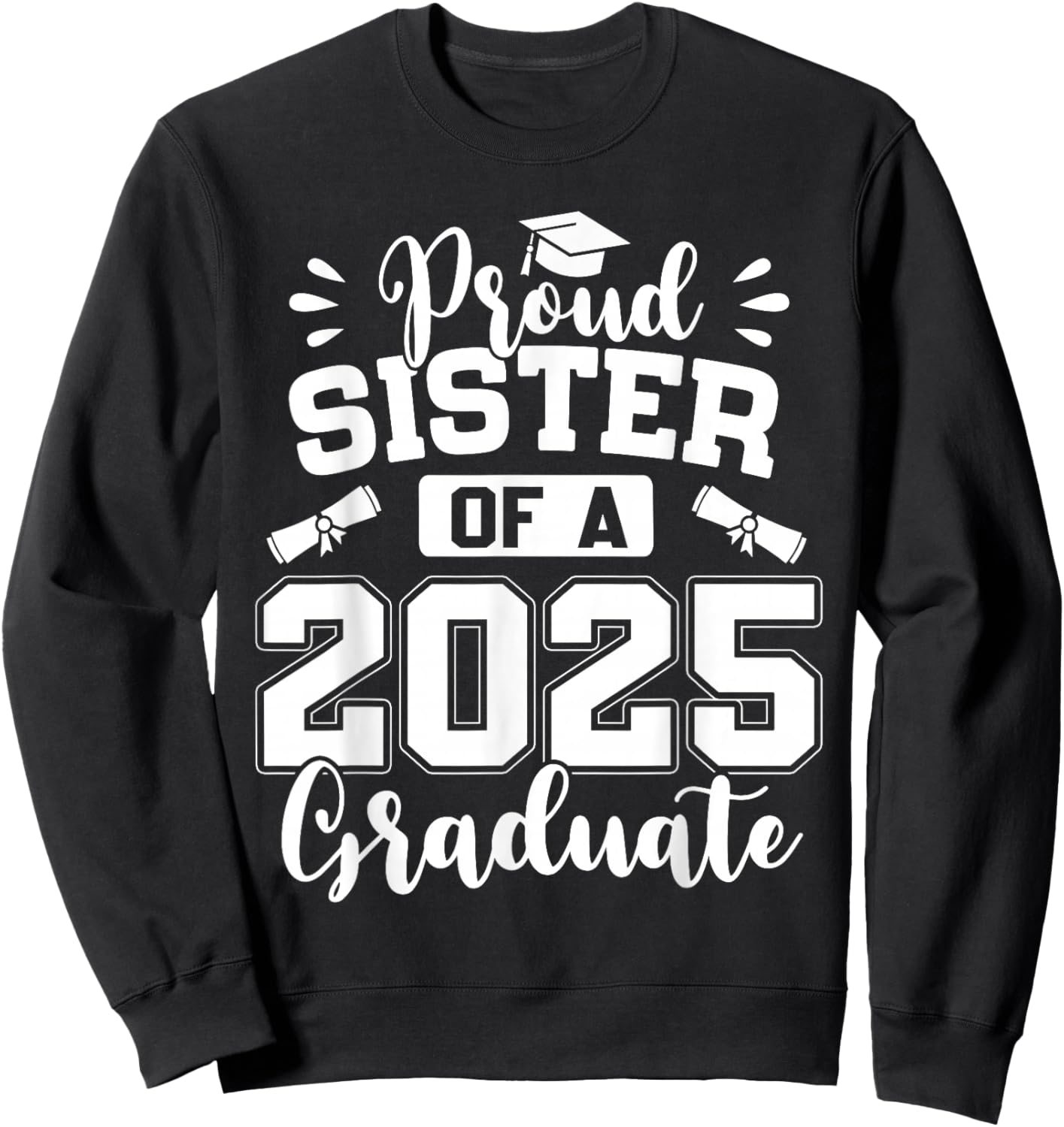 Proud Sister Of A Class Of 2025 Graduate Sweatshirt - Sweatshirt | Black