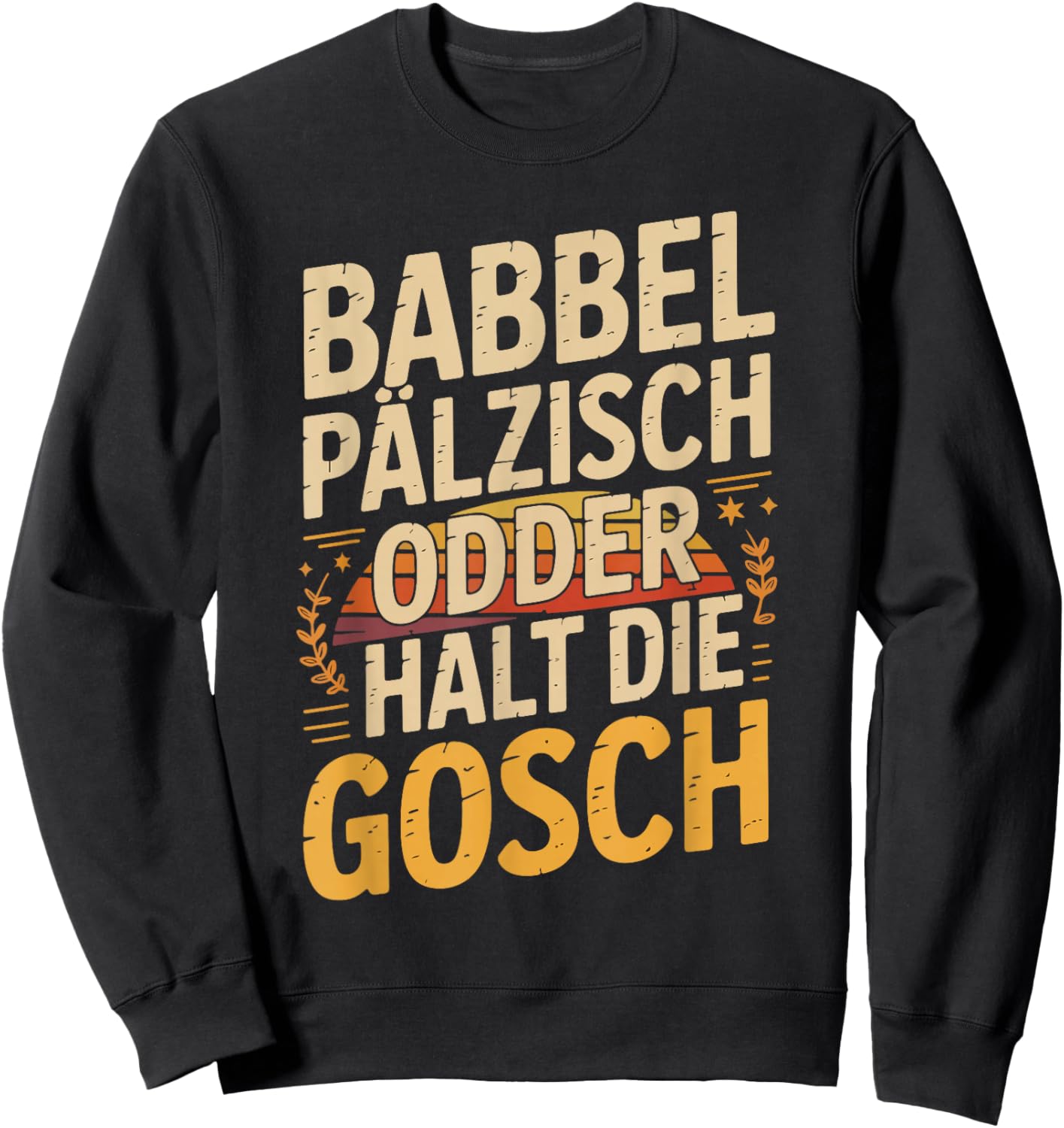 Babbel Pälzisch Odder Halt Die Gosch Sweatshirt - Sweatshirt | Black