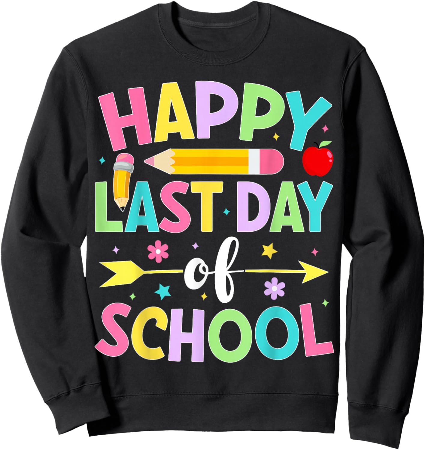Happy Last Day of School Teacher Students Last Day of School Sweatshirt - Sweatshirt | Black