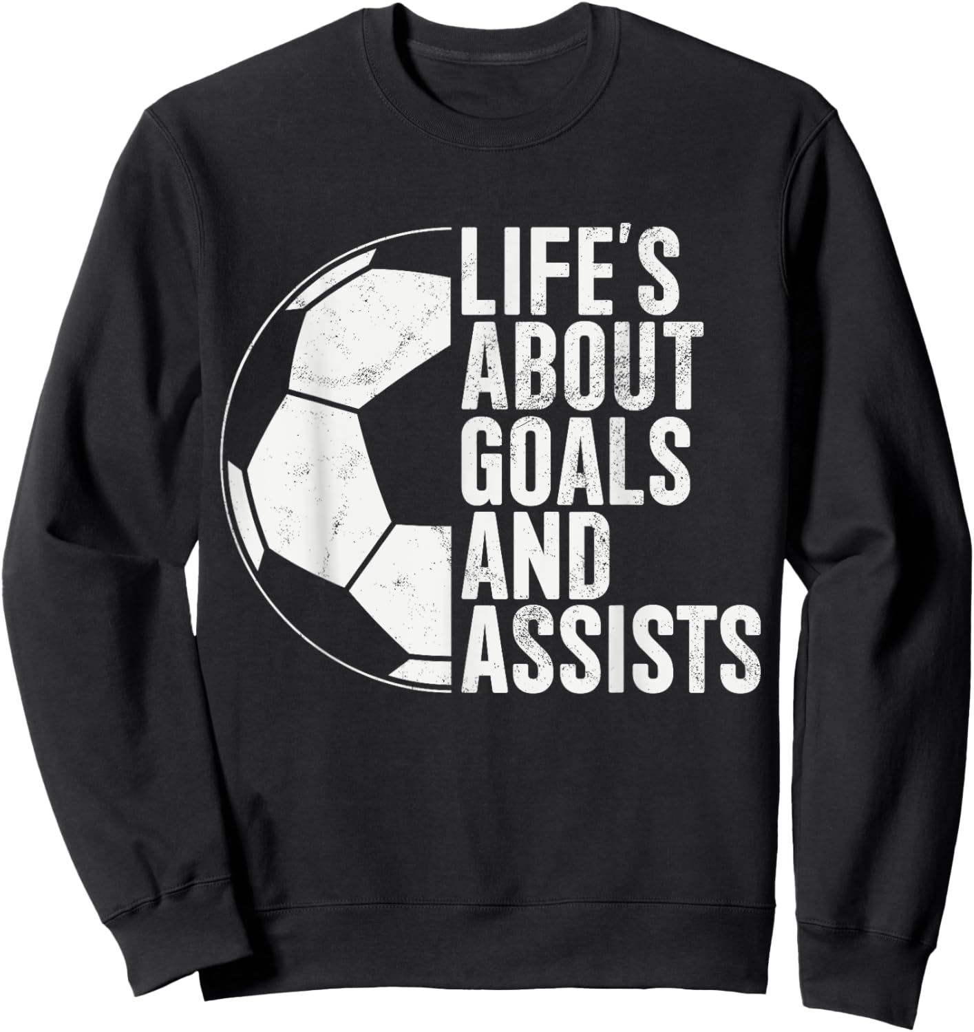Life's About Goals And Assists Soccer Fan Funny Soccer Sweatshirt - Sweatshirt | Black