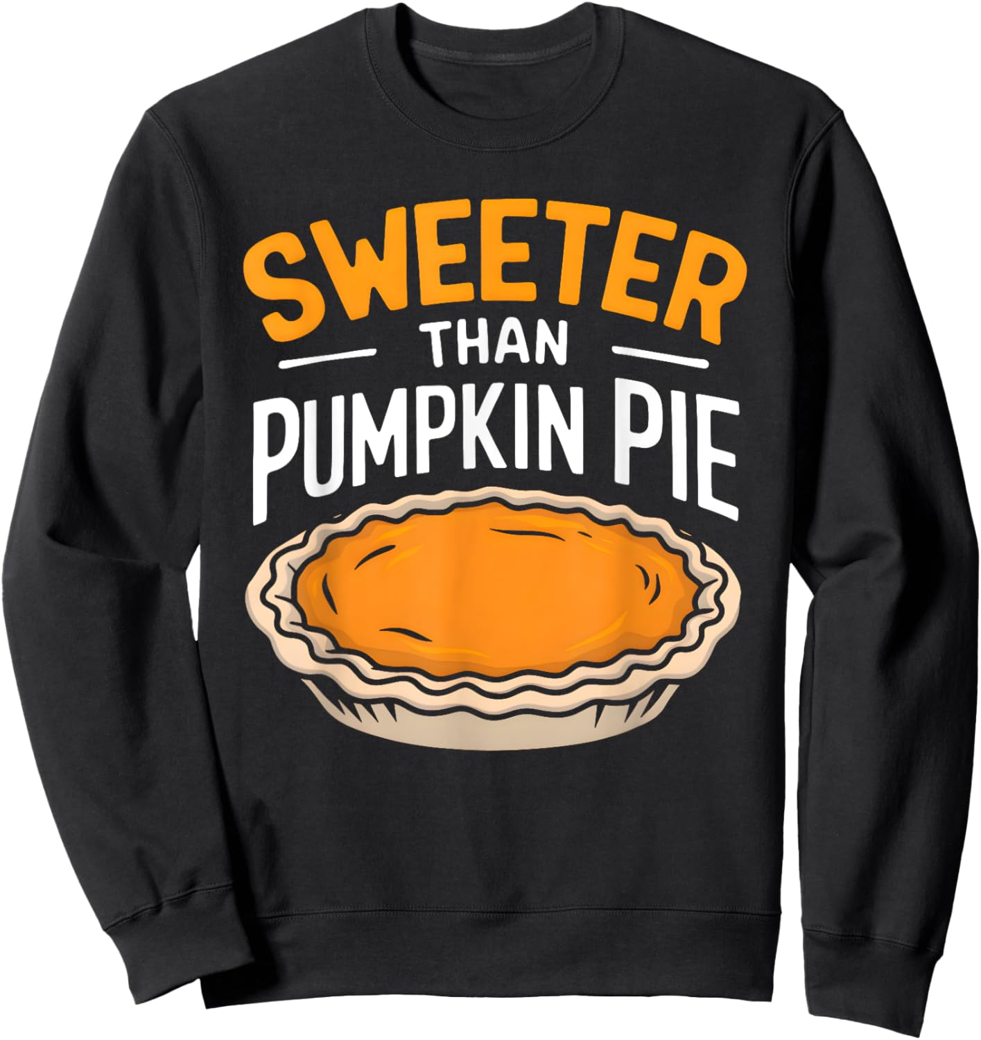 Sweeter Than Pumpkin Pie Sweatshirt - Sweatshirt | Black