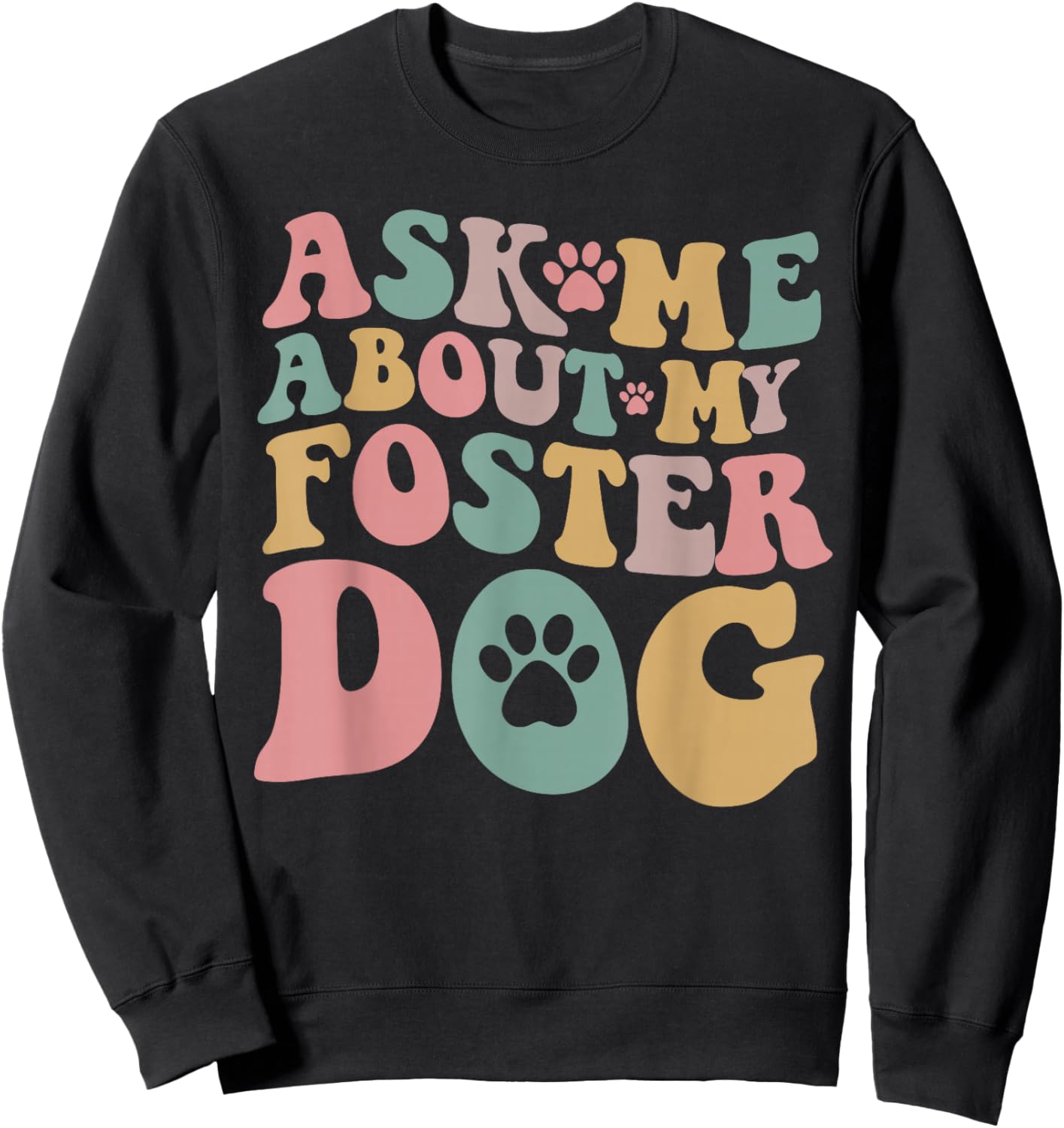 Foster Dog Mama Ask Me About My Foster Dog Sweatshirt - Sweatshirt | Black