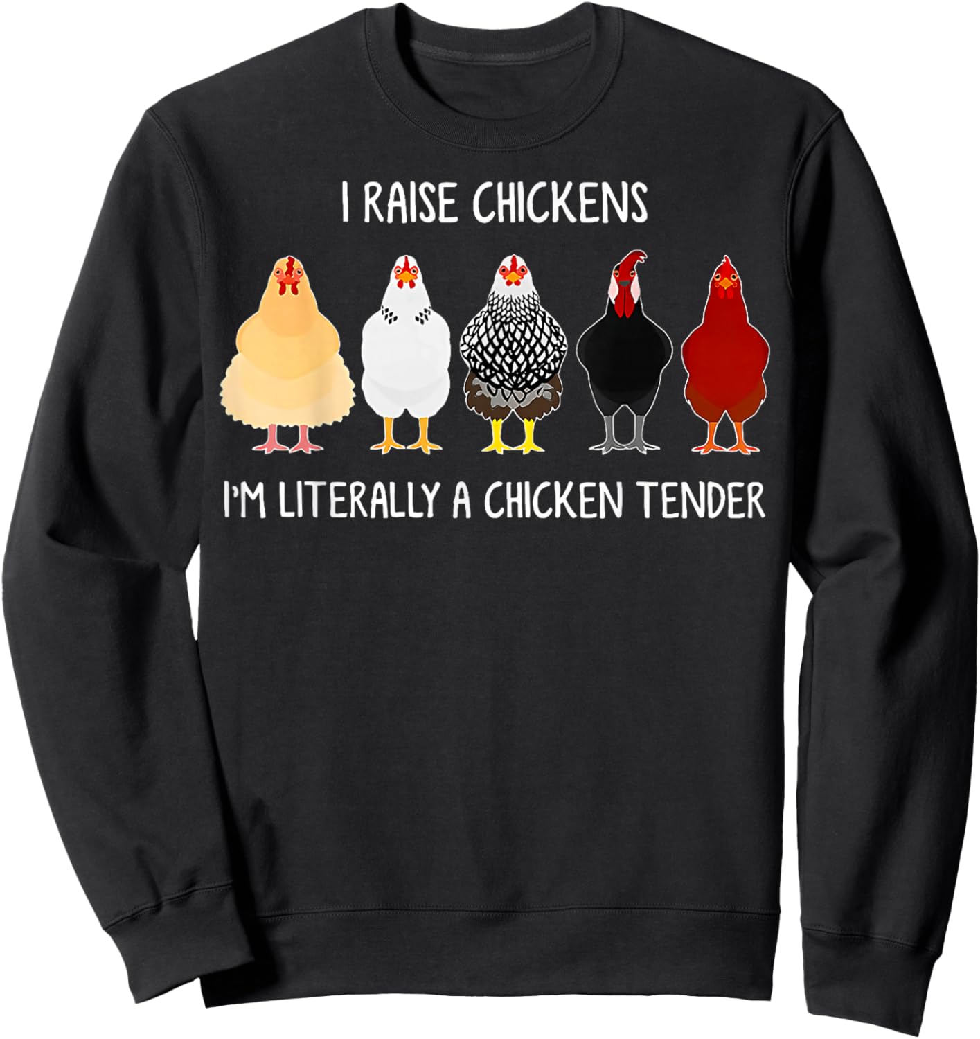 I Raise Chickens I'm Literally a Chicken Tender Sweatshirt - Sweatshirt | Black