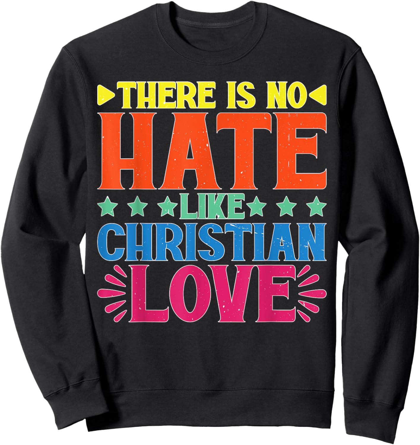 There Is No Hate Like Christian Love Religious Satire Sweatshirt - Sweatshirt | Black