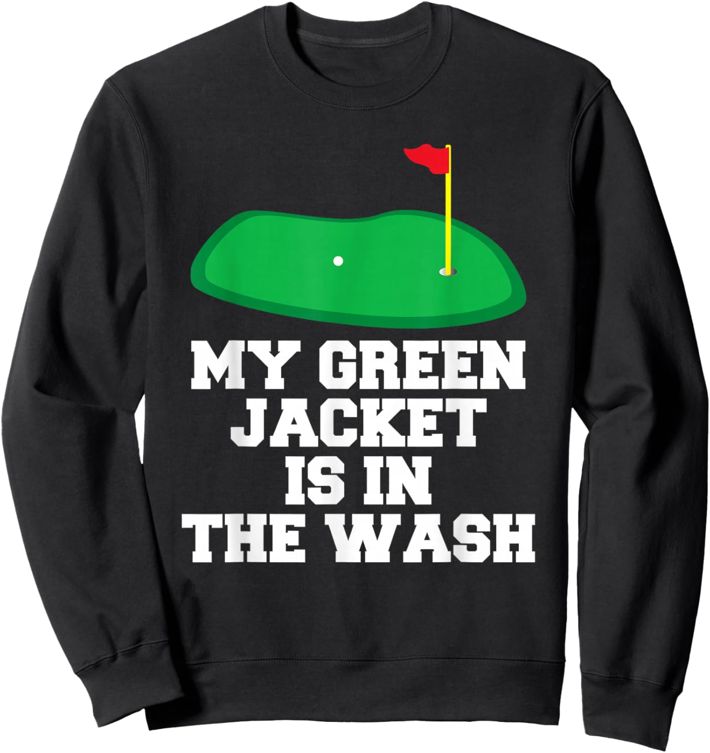 My Jacket is in The Wash Master Golfer Gift Golfing Lover Sweatshirt - Sweatshirt | Black