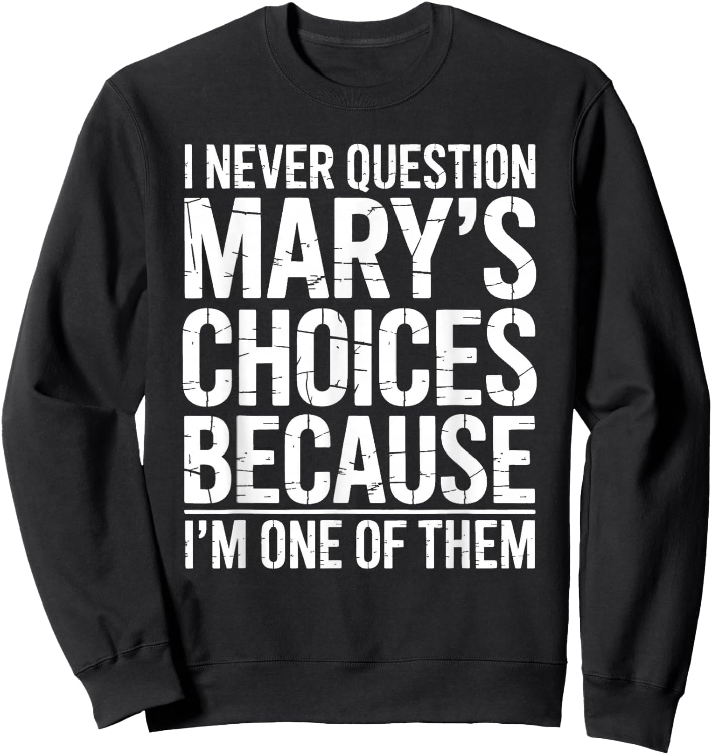 I Never Question Mary's Choices Because I'm One of Them Sweatshirt - Sweatshirt | Black