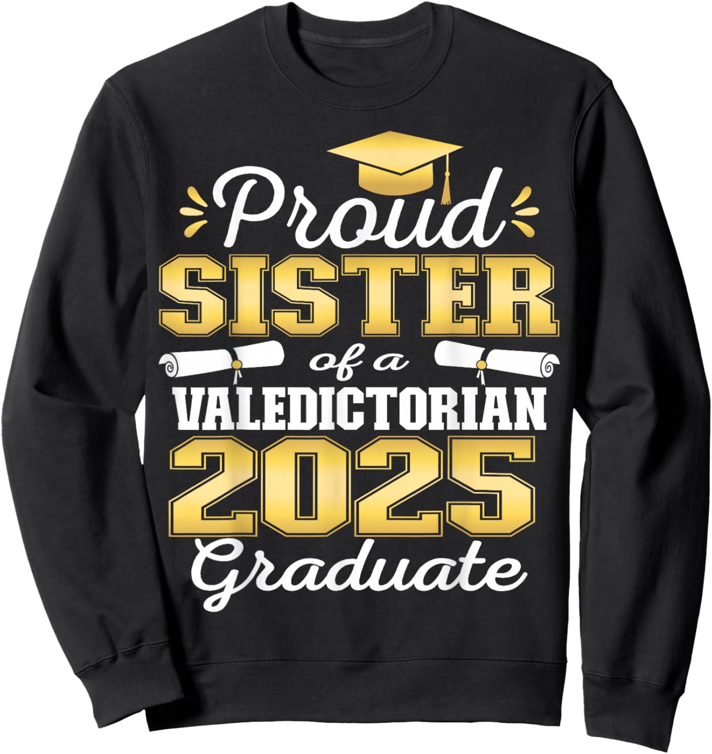 Proud Sister of 2025 Valedictorian Graduate 25 Sweatshirt - Sweatshirt | Black