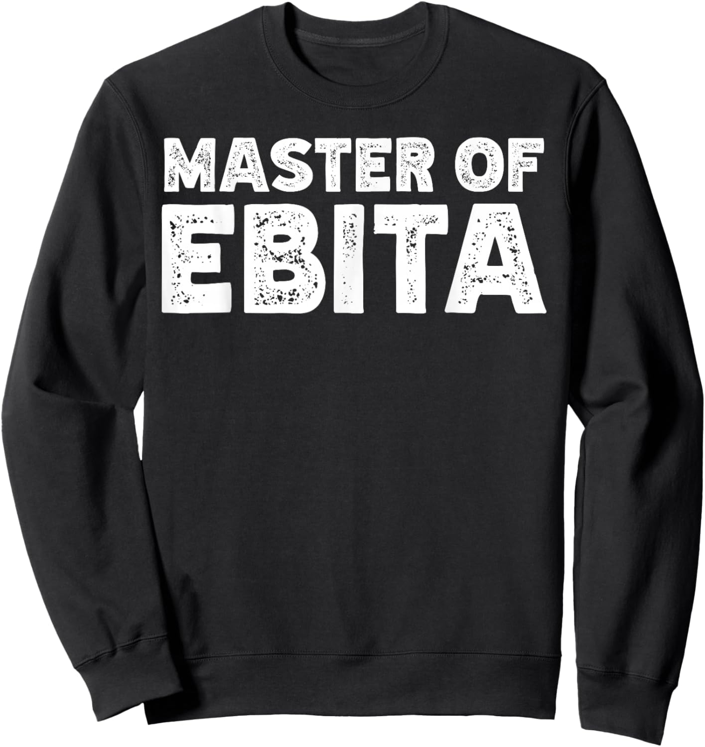 Master of Ebita Accountant Funny Coworker Financial Control Sweatshirt - Sweatshirt | Black