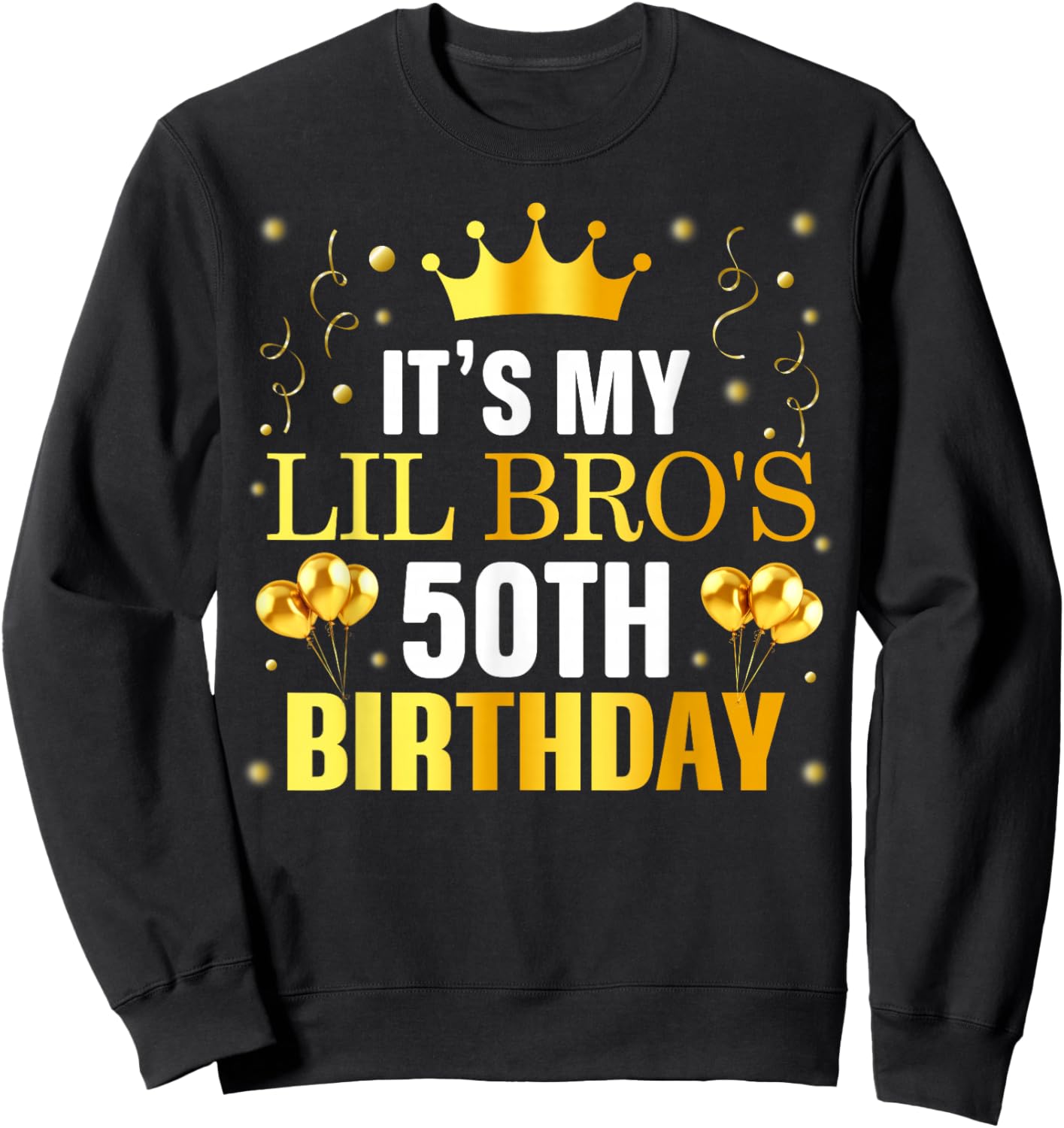 It's My Lil Bro's 50th Birthday Happy Birthday 50 Years Old Sweatshirt - Sweatshirt | Black