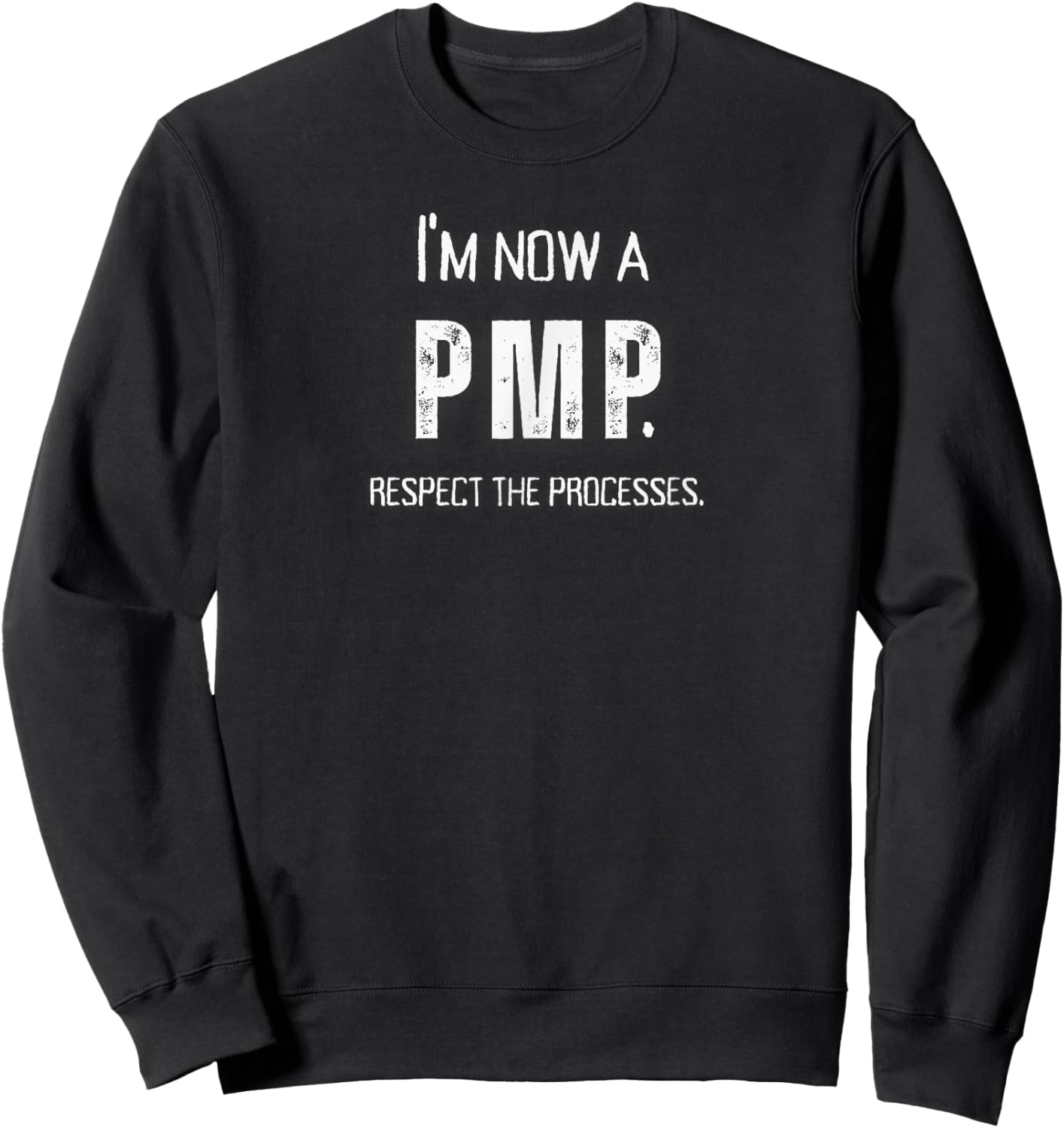 I'm Now A PMP! Respect the Processes Project Manager Gift Sweatshirt - Sweatshirt | Black
