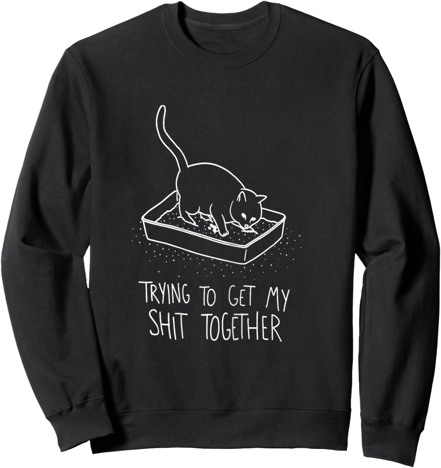 Cat funny Trying to get my shit together,funny cats Sweatshirt - Sweatshirt | Black