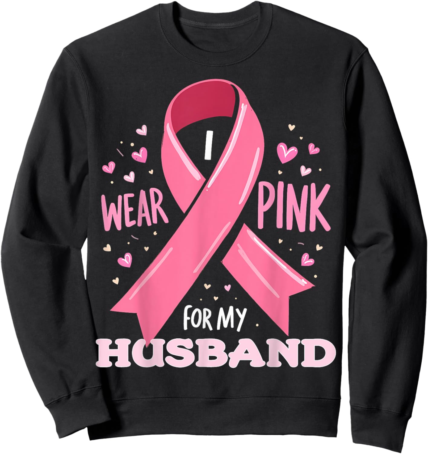 I Wear Pink For My Husband Cancer Support Awareness Sweatshirt - Sweatshirt | Black