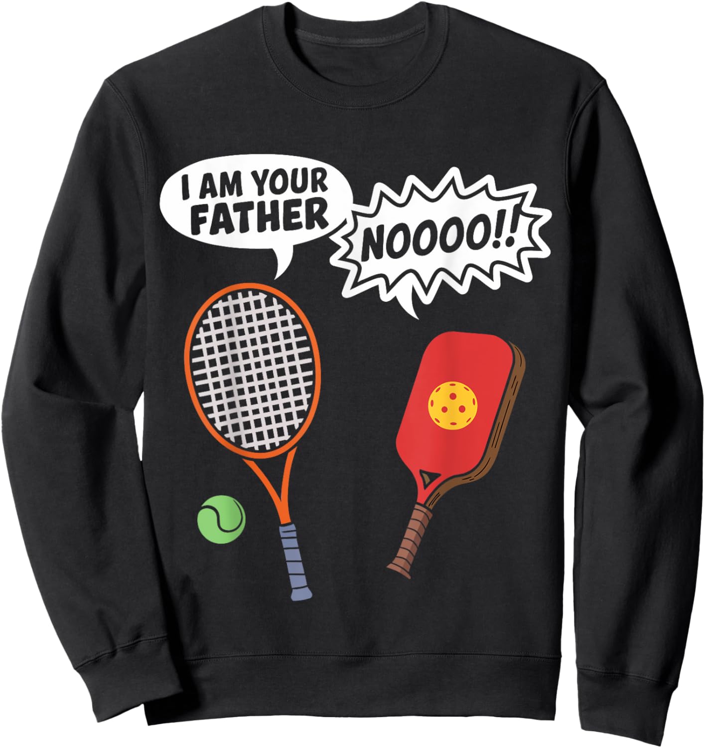 I Am Your Father Funny Pickleball Tennis Racket Men Women Sweatshirt - Sweatshirt | Black