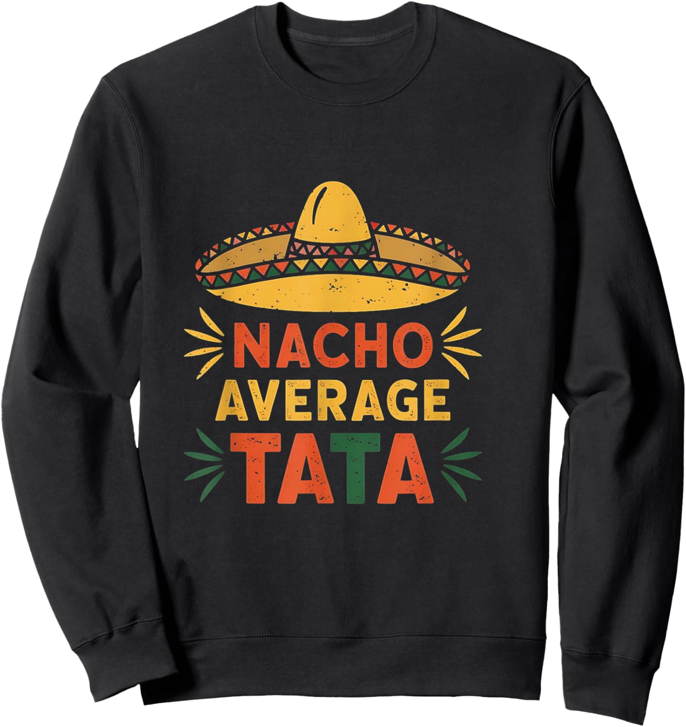 Nacho Average Tata Funny Dad Sombrero Sweatshirt - Sweatshirt | Black