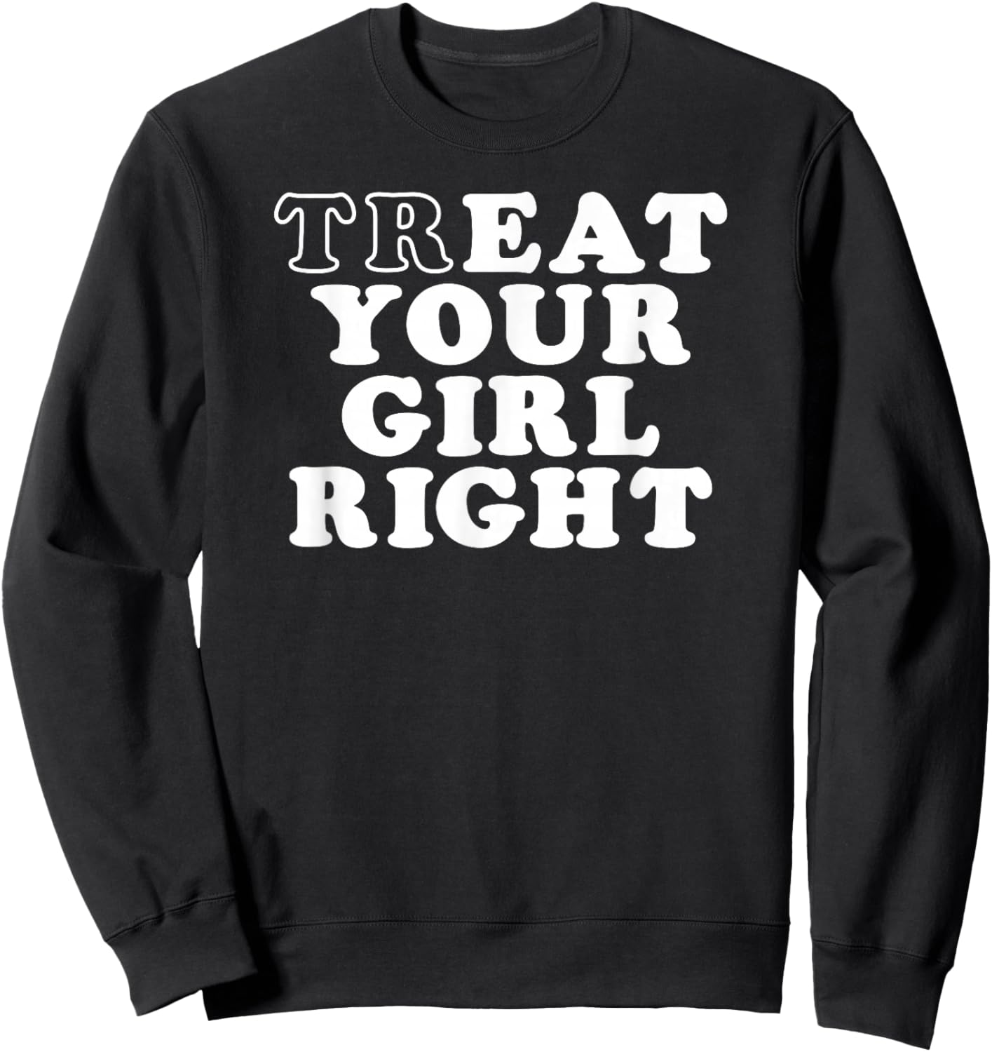 Treat Your Girl Right Sweatshirt - Sweatshirt | Black