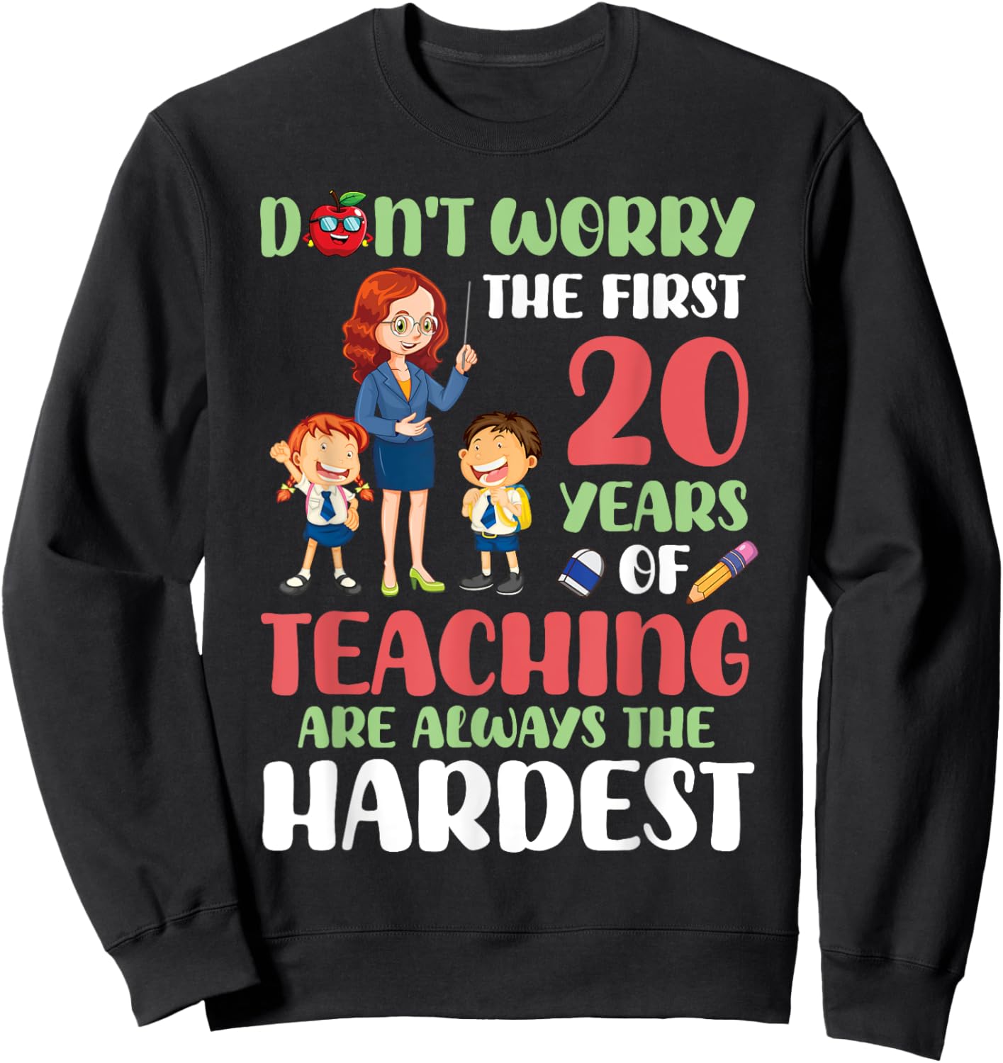 Don't Worry The First 20 Years Teaching Are Hardest Teacher Sweatshirt - Sweatshirt | Black