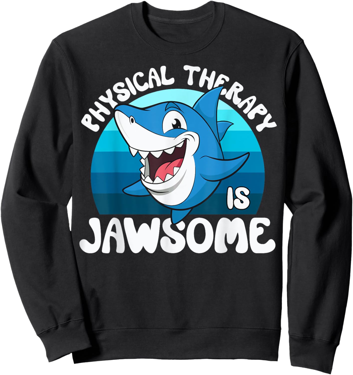 Physical Therapy is Jawsome Funny Sea Shark Lover Sweatshirt - Sweatshirt | Black