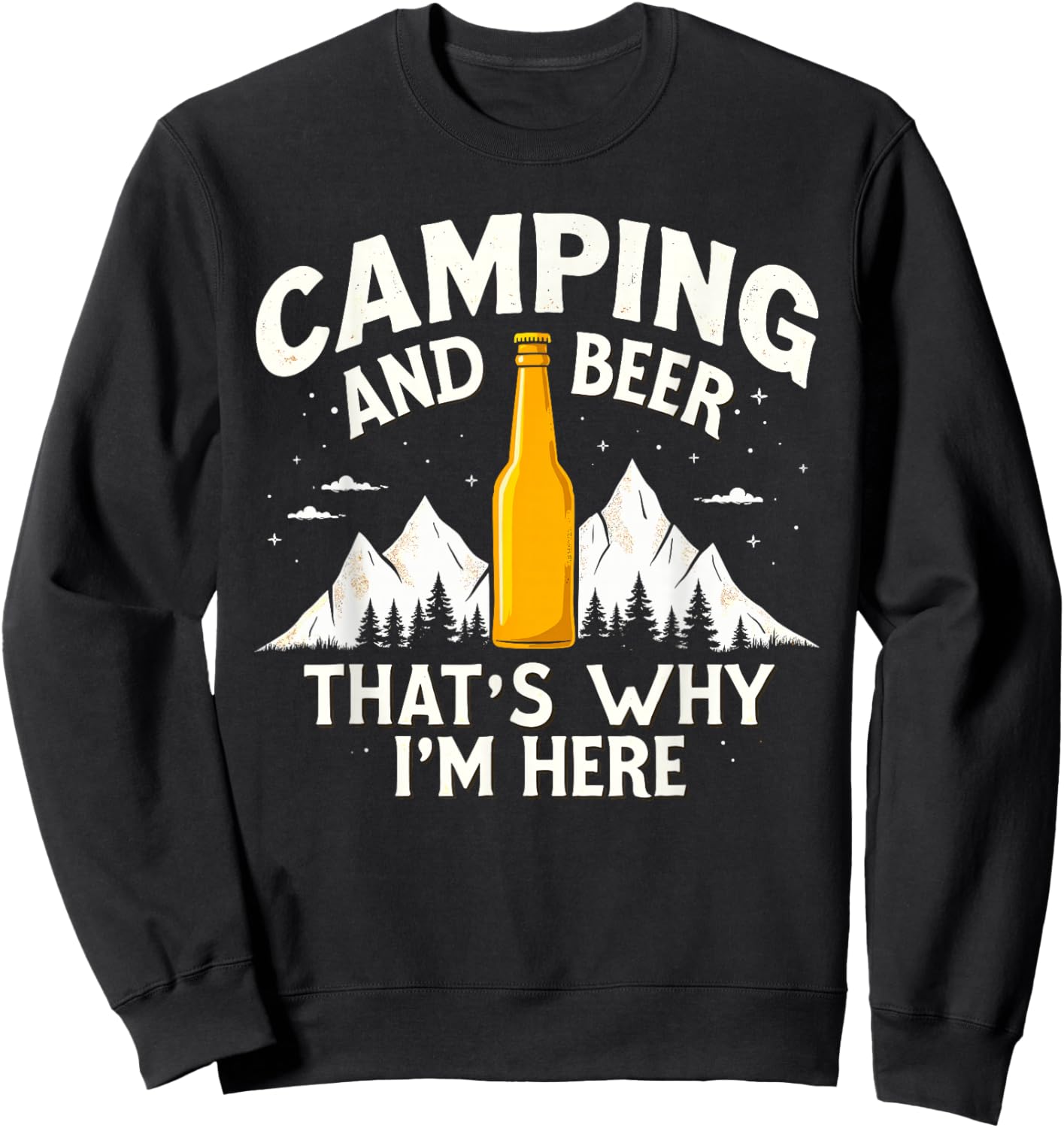 Camping & Beer That's Why I'm Here Camping Drinking Humor Sweatshirt - Sweatshirt | Black