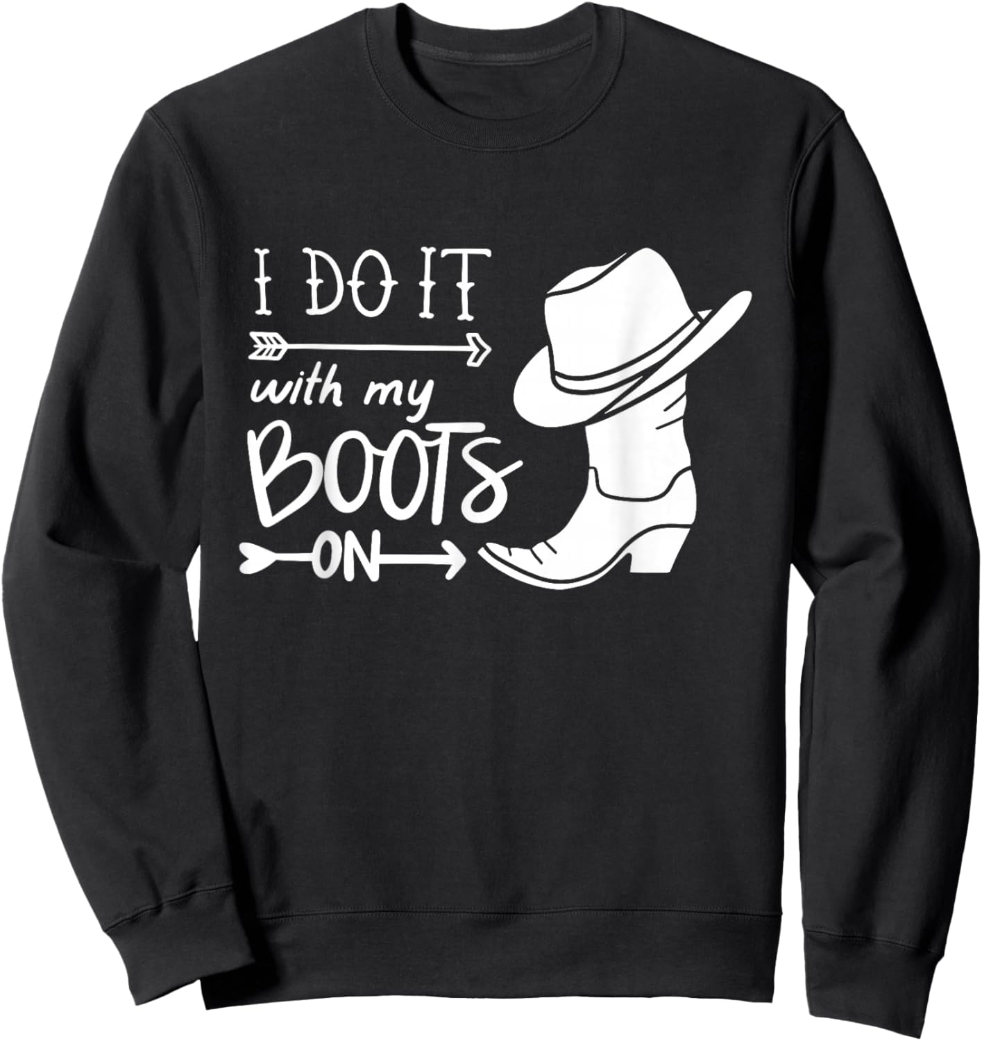 I Do It With My Boots On Funny Cowboy Cowgirl Western Sweatshirt - Sweatshirt | Black