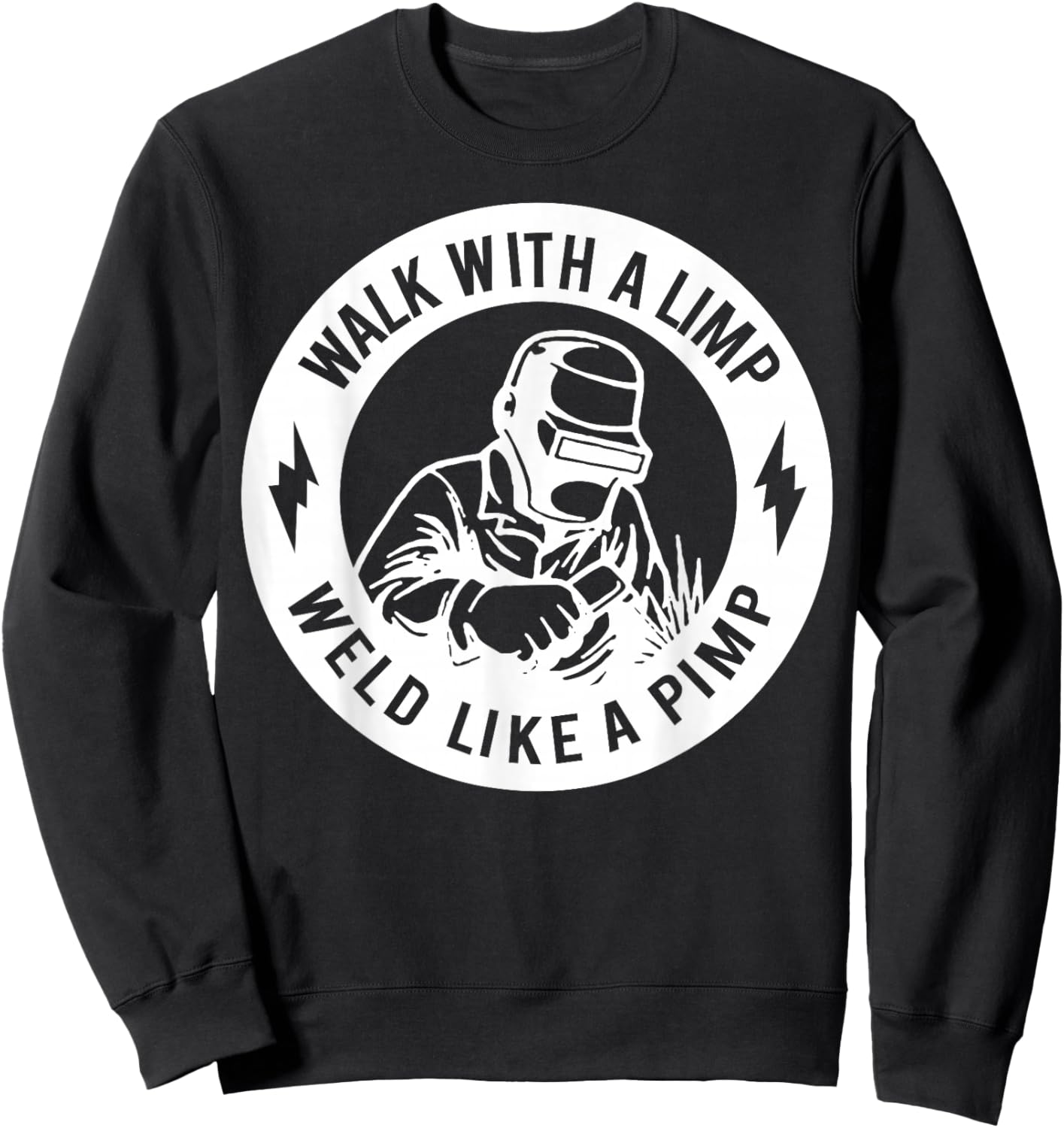 Walk with A Limp Weld Like A Pimp Sweatshirt - Sweatshirt | Black