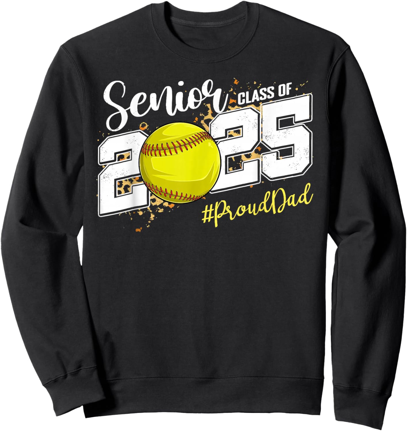 Proud Dad Of A 2025 Senior Softball Graduation Sweatshirt - Sweatshirt | Black