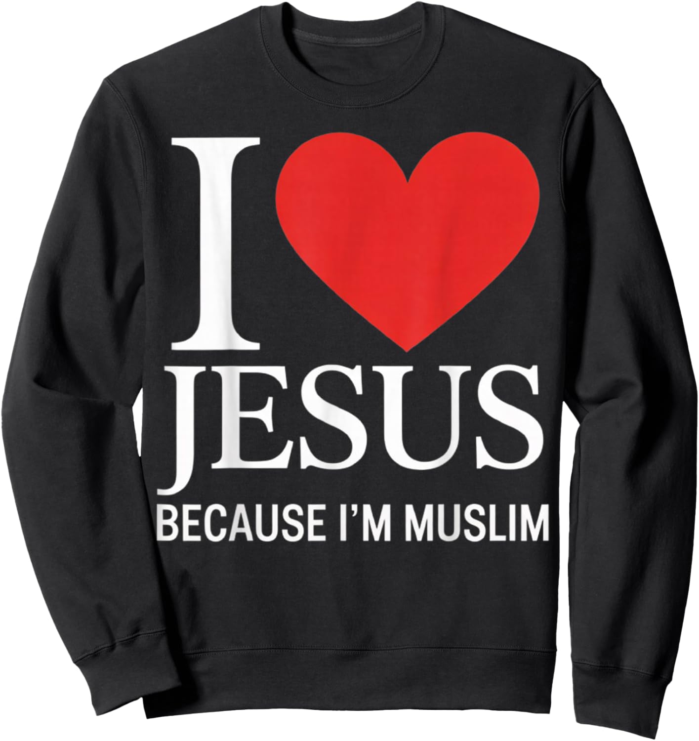 I Love Jesus Because I'm Muslim Sweatshirt - Sweatshirt | Black