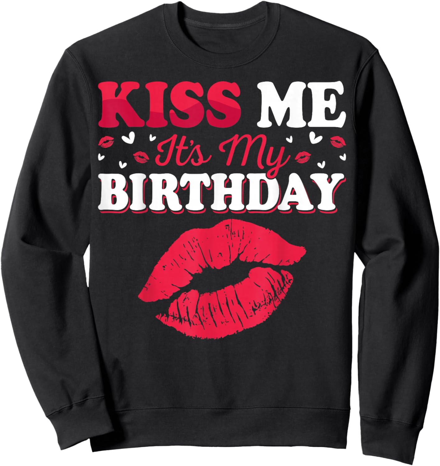 Kiss Me It’s My Birthday Funny Birthday Celebration Sweatshirt - Sweatshirt | Black