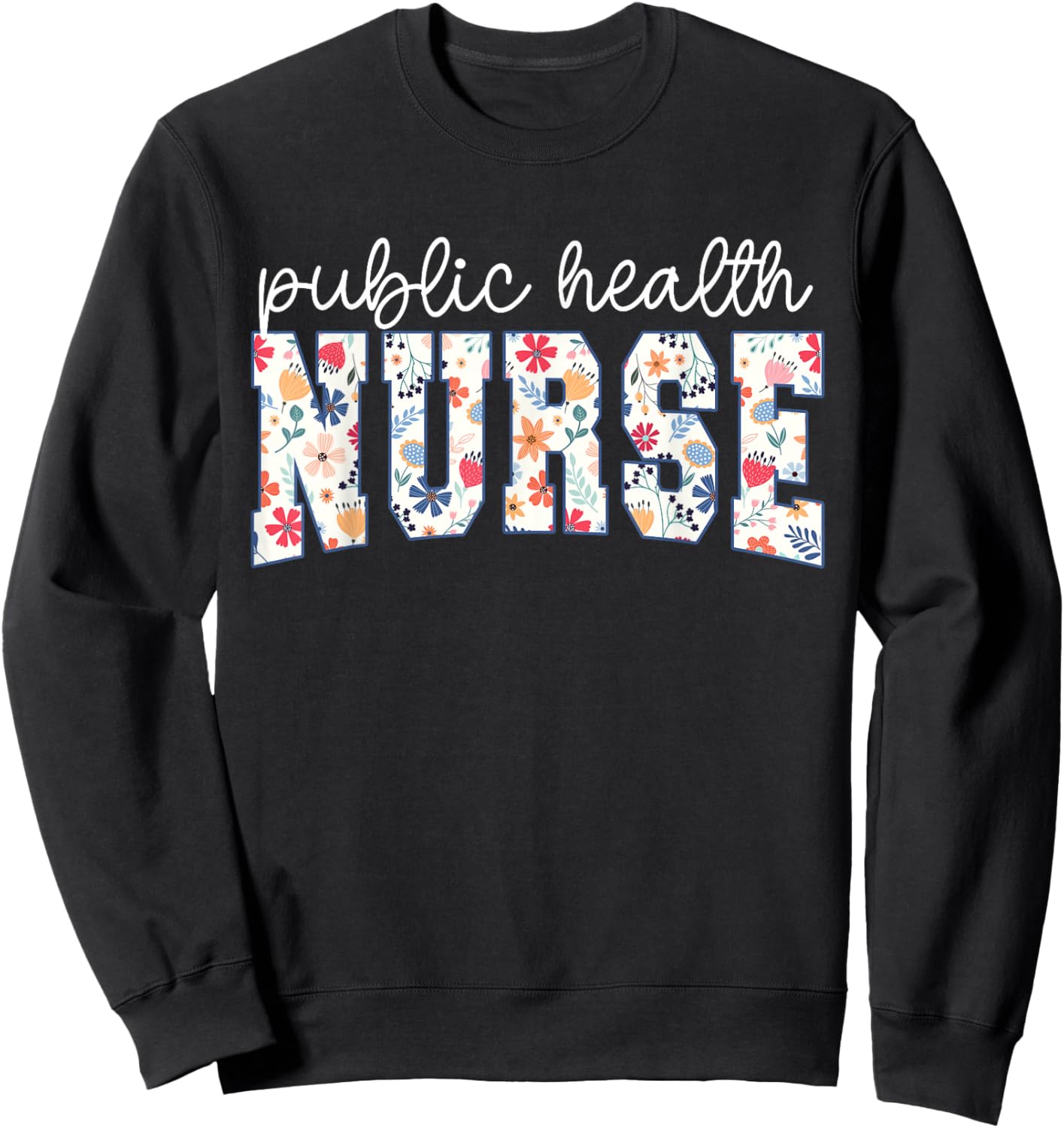 Public Health Nurse Floral Groovy Public Health Nursing Sweatshirt - Sweatshirt | Black