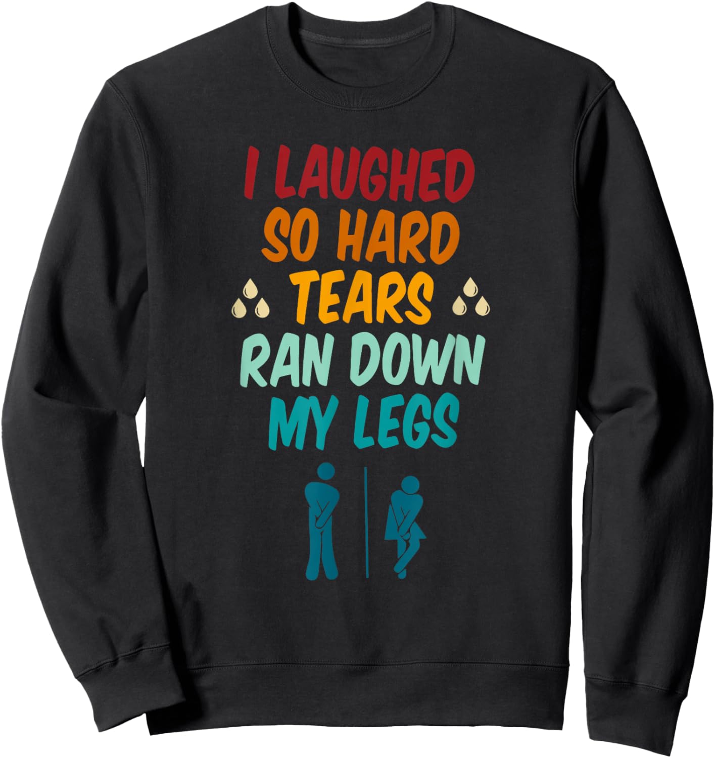 I Laughed So Hard Tears Ran Down My Legs Retro Vintage Sweatshirt - Sweatshirt | Black