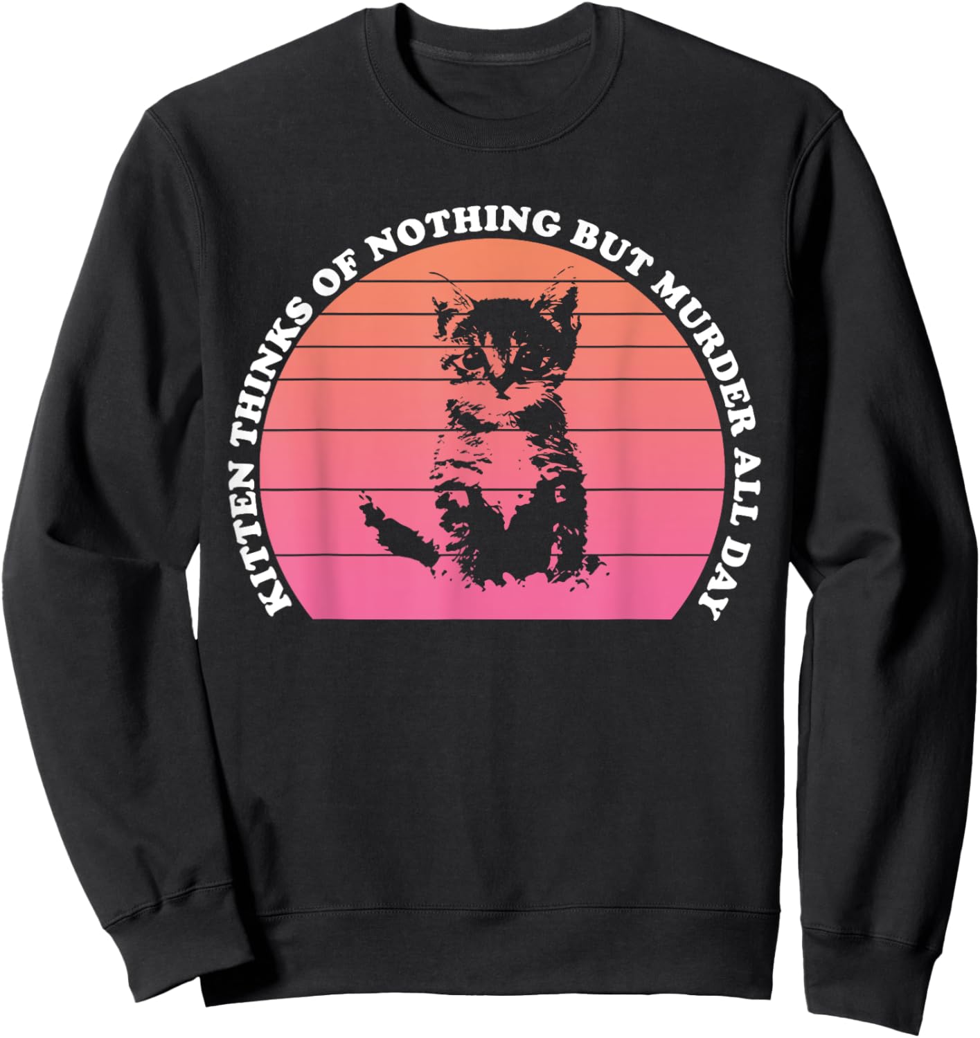 Kitten Thinks Of Nothing But Murder All Day Funny Cat Lovers Women Sweatshirt - Sweatshirt | Black