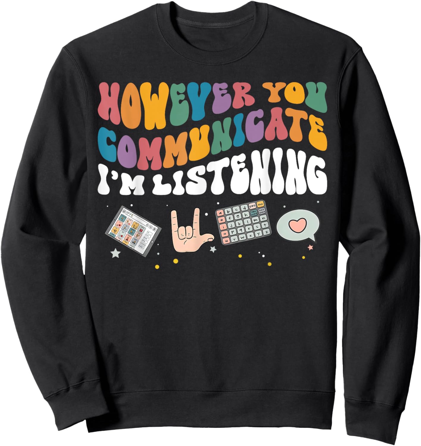 However You Communicate I'm Listening SLP Speech Therapist Sweatshirt - Sweatshirt | Black