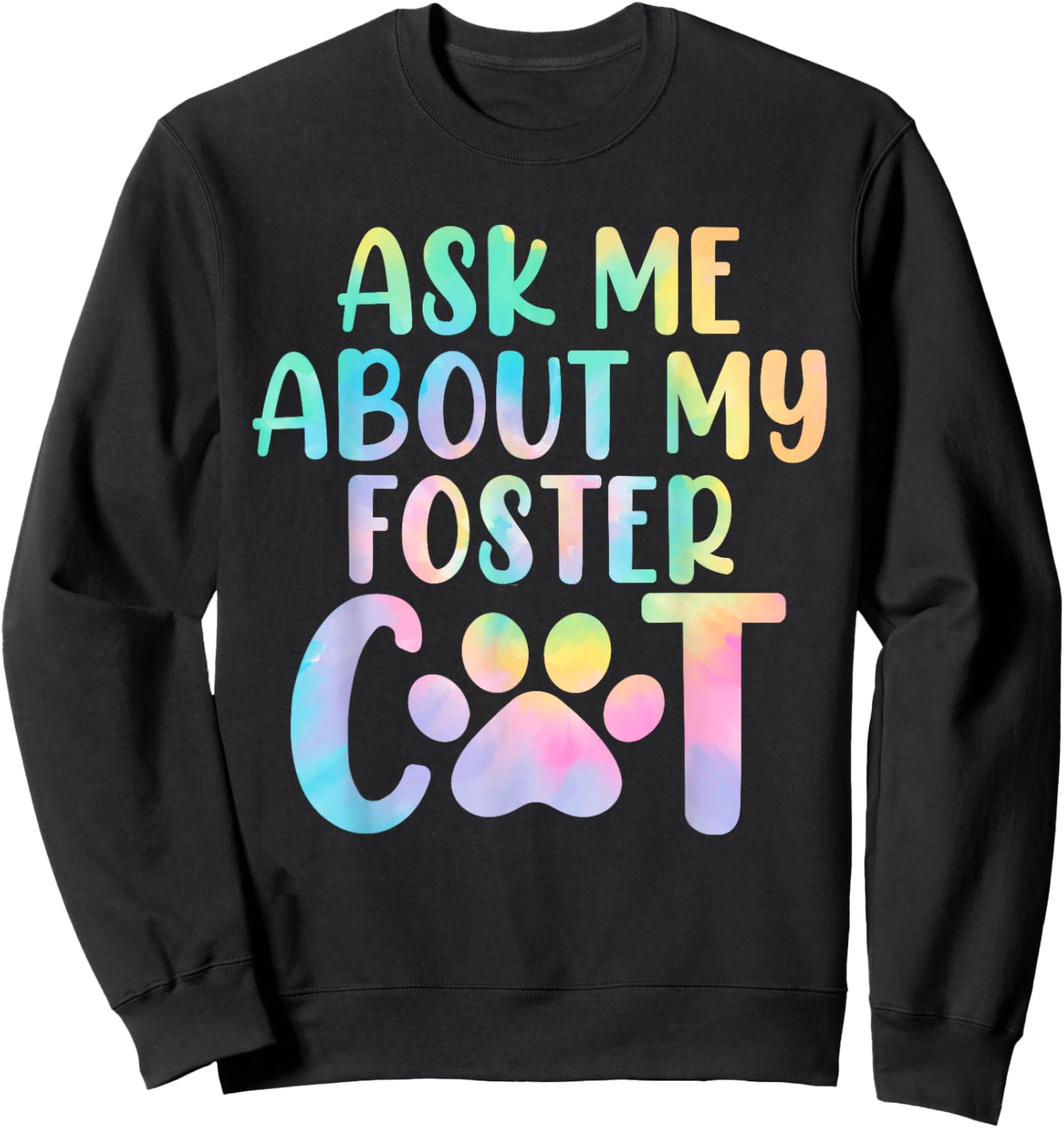 Ask Me About My Foster Cat Tie Dye Shelter Funny Cat Lovers Men Women Sweatshirt - Sweatshirt | Black