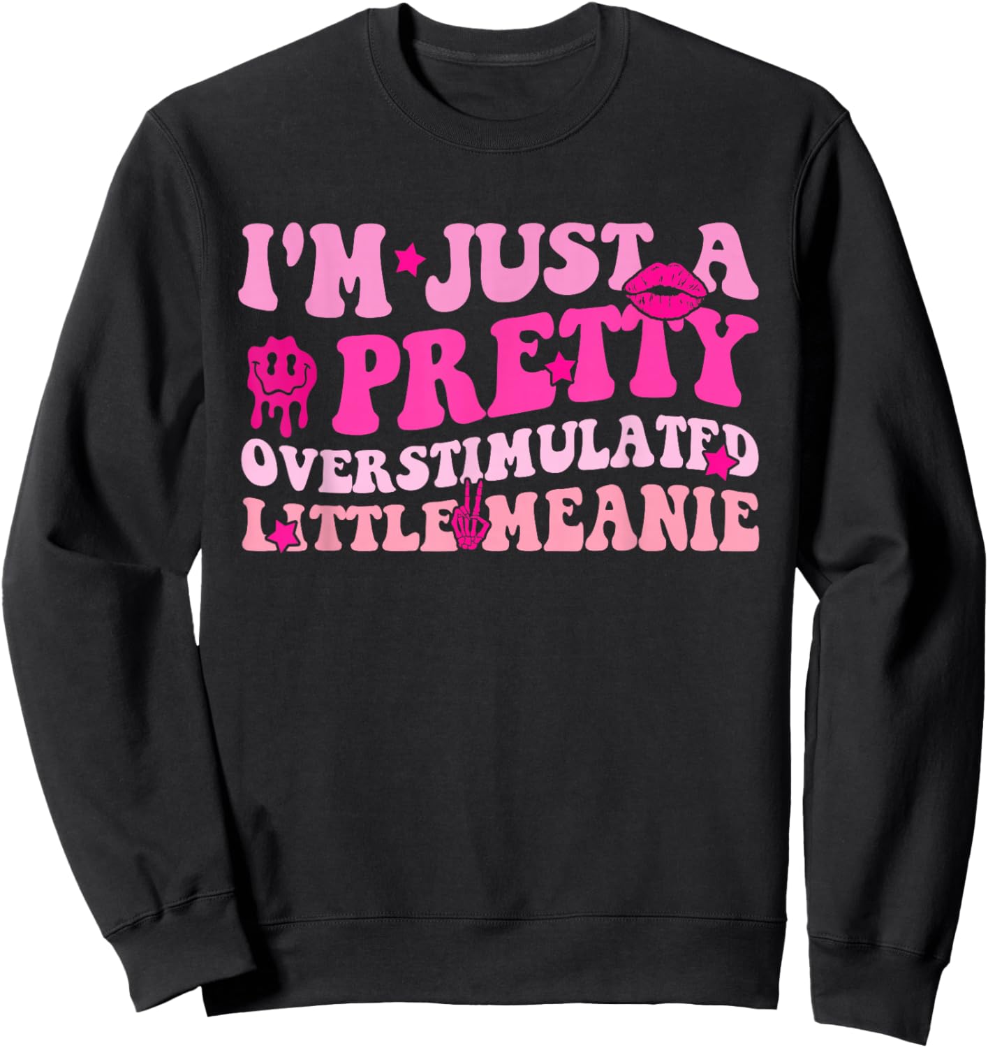 I'm Just A Pretty, Overstimulated Little Meanie Funny Quote Sweatshirt - Sweatshirt | Black