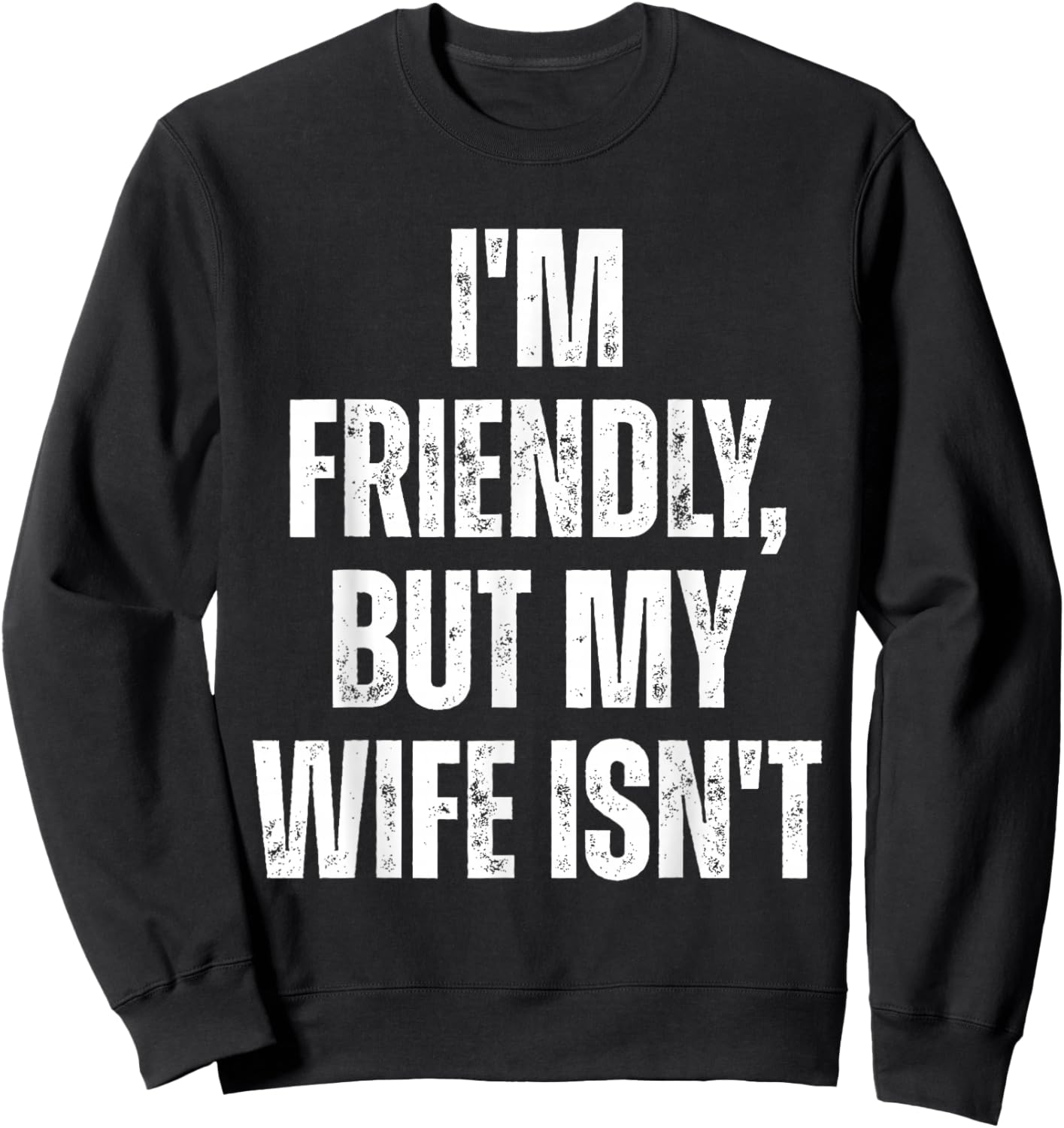 I'm Friendly But My Wife Isn't Funny Husband Sweatshirt - Sweatshirt | Black