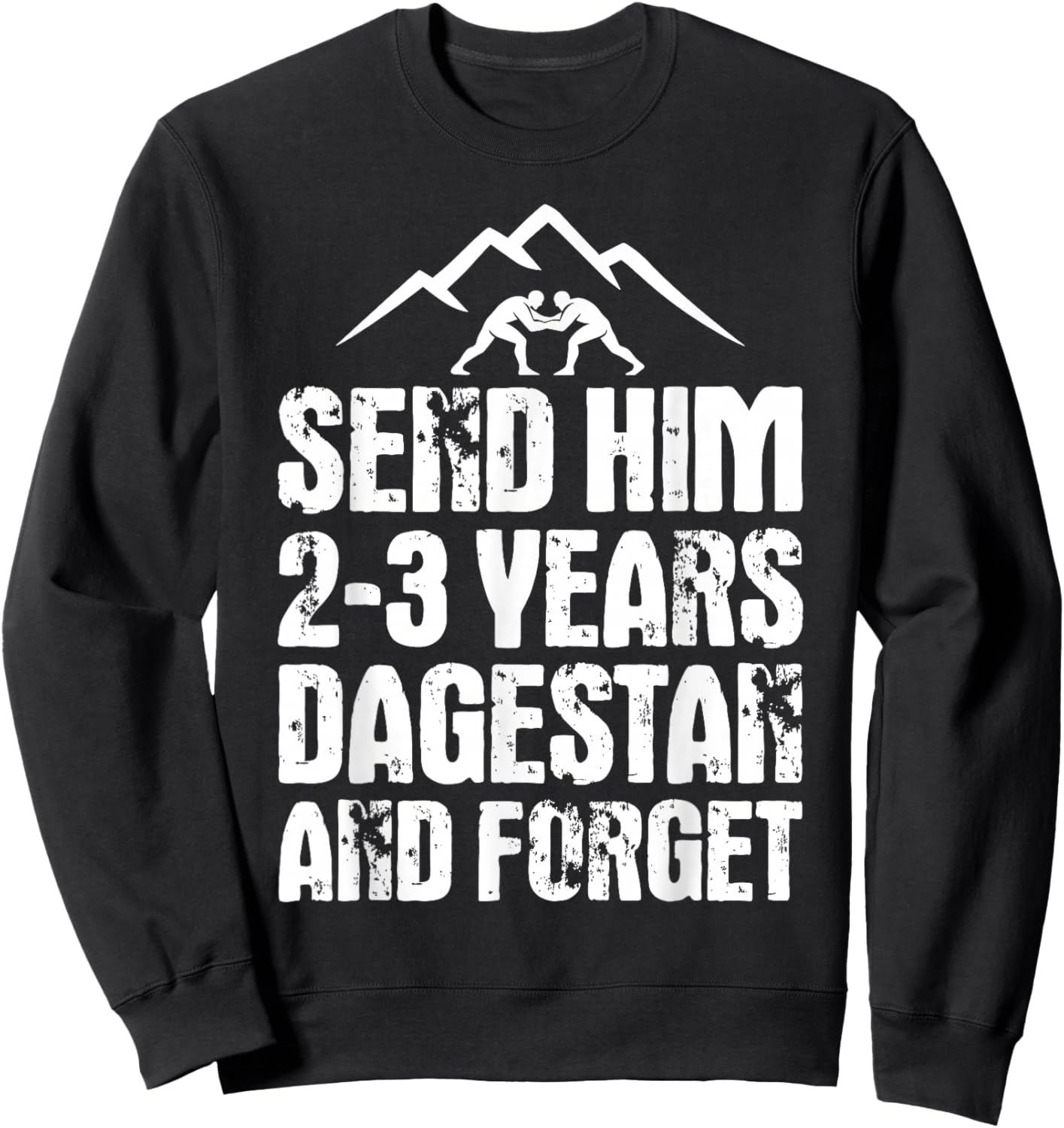 Send him 2-3 Years to Dagestan and Forget MMA Wrestling Meme Sweatshirt - Sweatshirt | Black