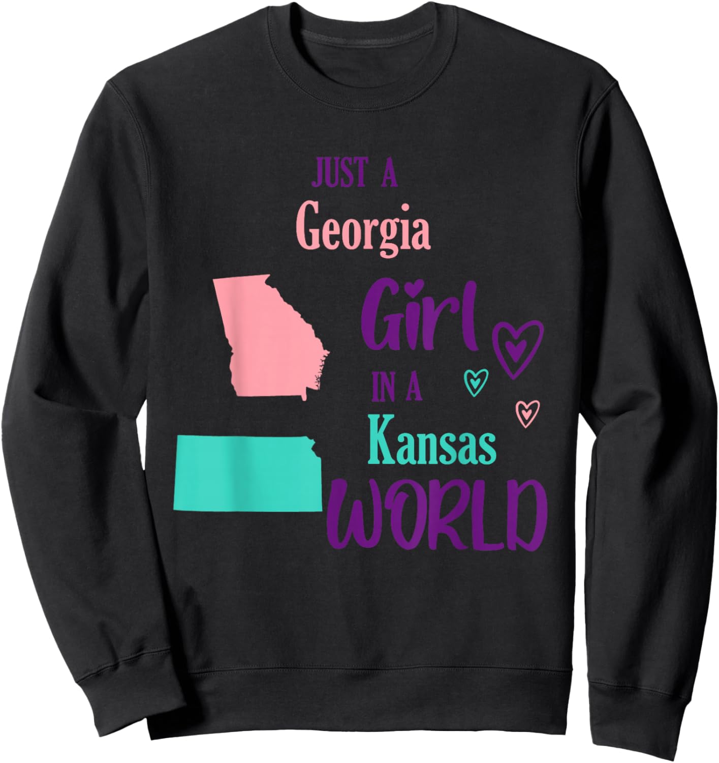 Proud Girl Just a Georgia girl in a Kansas World Sweatshirt - Sweatshirt | Black