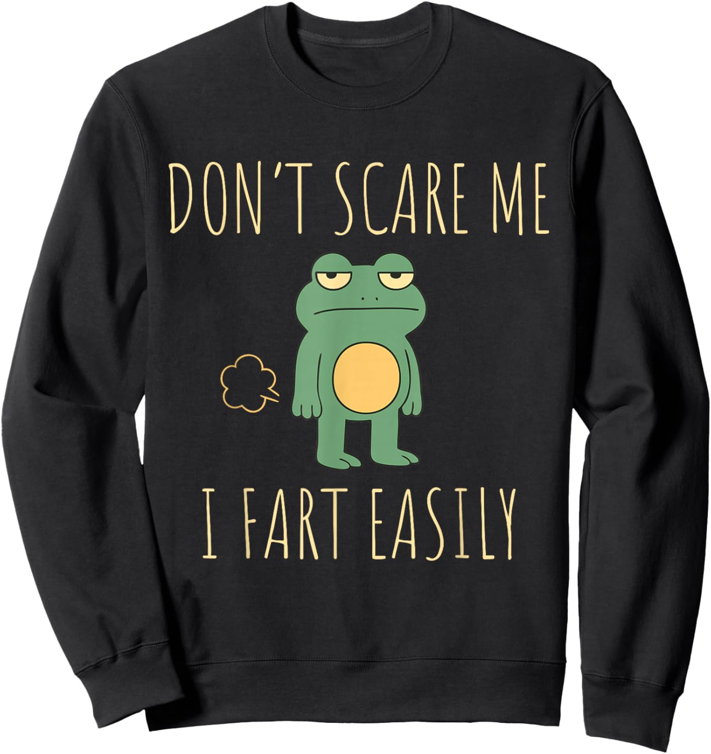 Don't Scare Me I Fart Easily Funny Frog Meme Sarcastic Humor Sweatshirt - Sweatshirt | Black